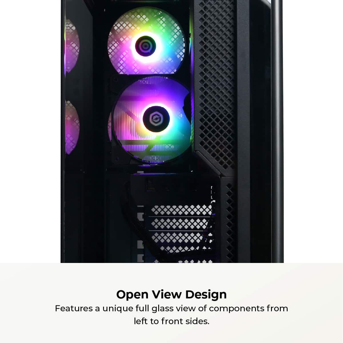 Open View Design features a unique full glass view of components from left to front sides.
