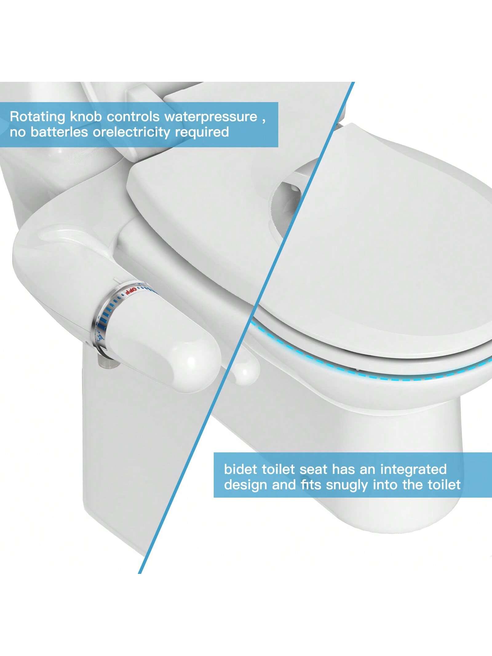 Rotating knob controls water pressure, no batteries or electricity required.

Bidet toilet seat has an integrated design and fits snugly into the toilet.