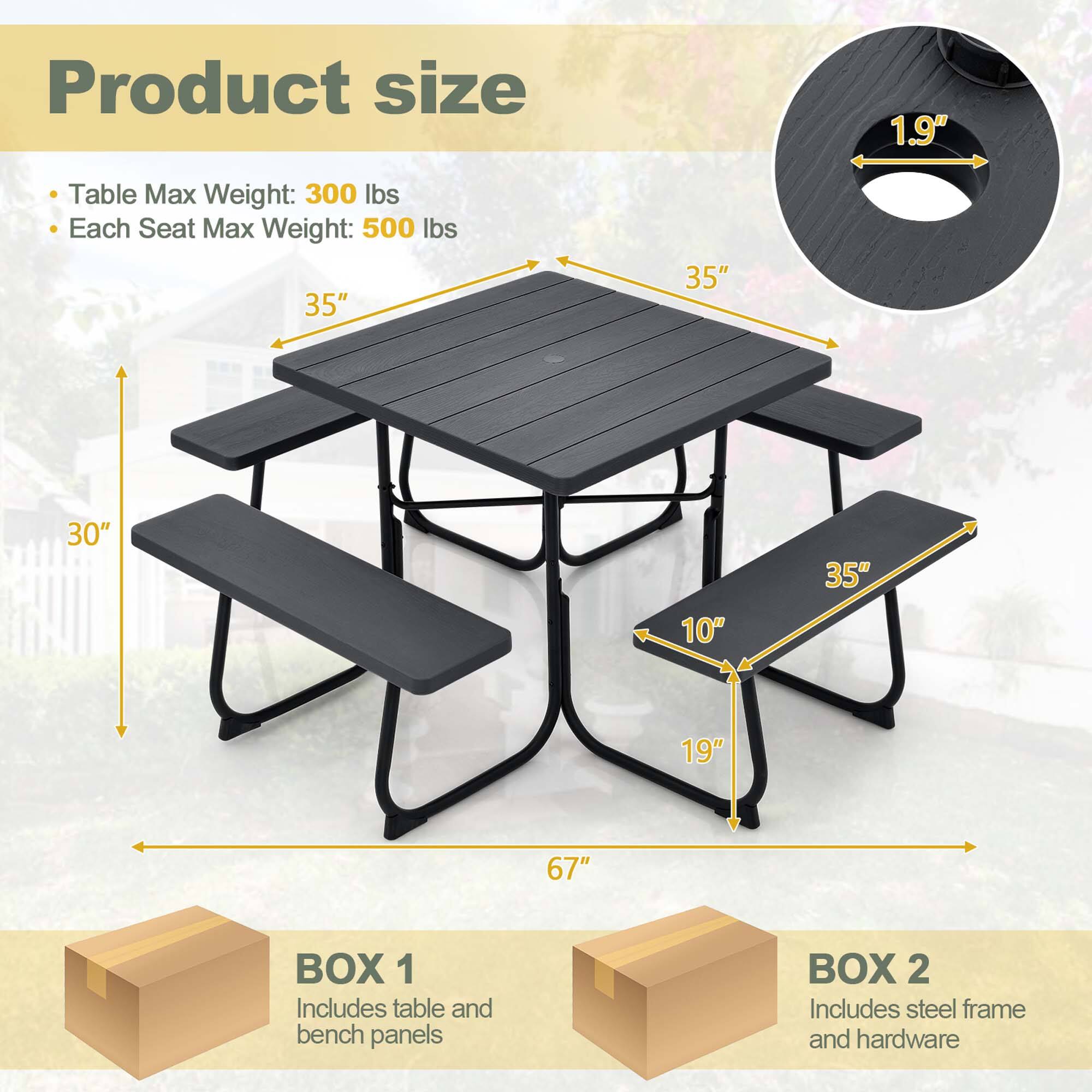 Product size

Table Max Weight: 300 lbs
Each Seat Max Weight: 500 lbs
35" 35" 30" 35" 10" 19" 67"

BOX 1 Includes table and bench panels
BOX 2 Includes steel frame and hardware