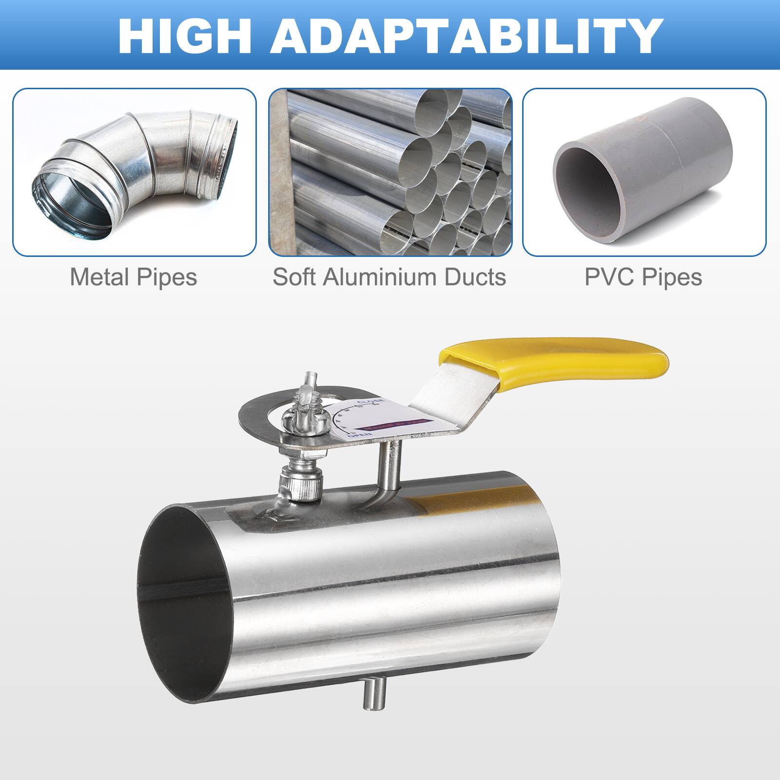HIGH ADAPTABILITY

Metal Pipes  
Soft Aluminium Ducts  
PVC Pipes
