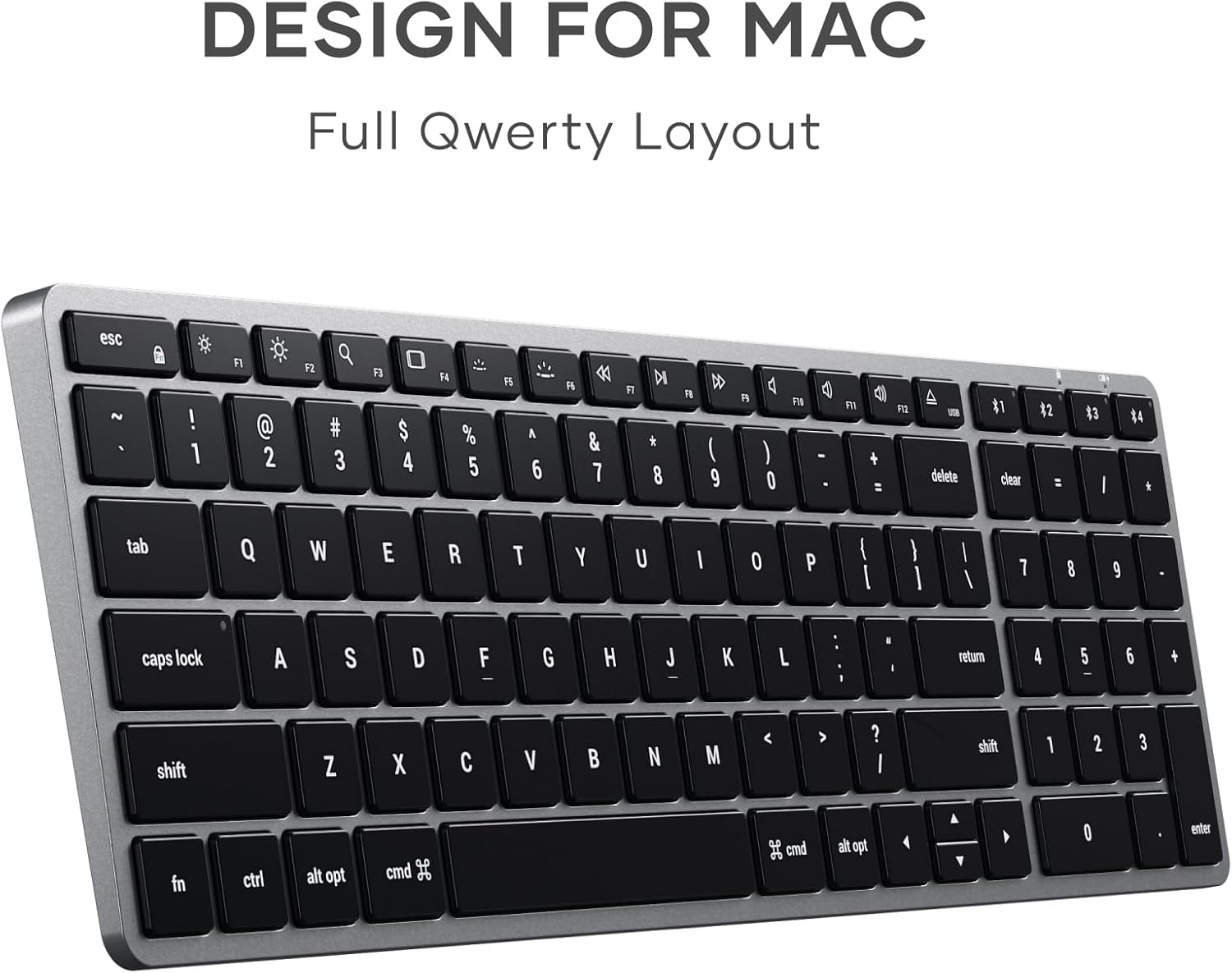 DESIGN FOR MAC  
Full Qwerty Layout  

esc ~ 1 ! 2 @ 3 # 4 $ 5 % 6 ^ 7 & 8 * 9 ( 0 ) - = + delete clear = \  
tab Q W E R T Y U I O P { } |  
caps lock A S D F G H J K L : " return  
shift Z X C V B N M < > ? shift 1 2 3 4 5 6 7 8 9 0  
fn ctrl alt opt cmd # emd alt opt enter