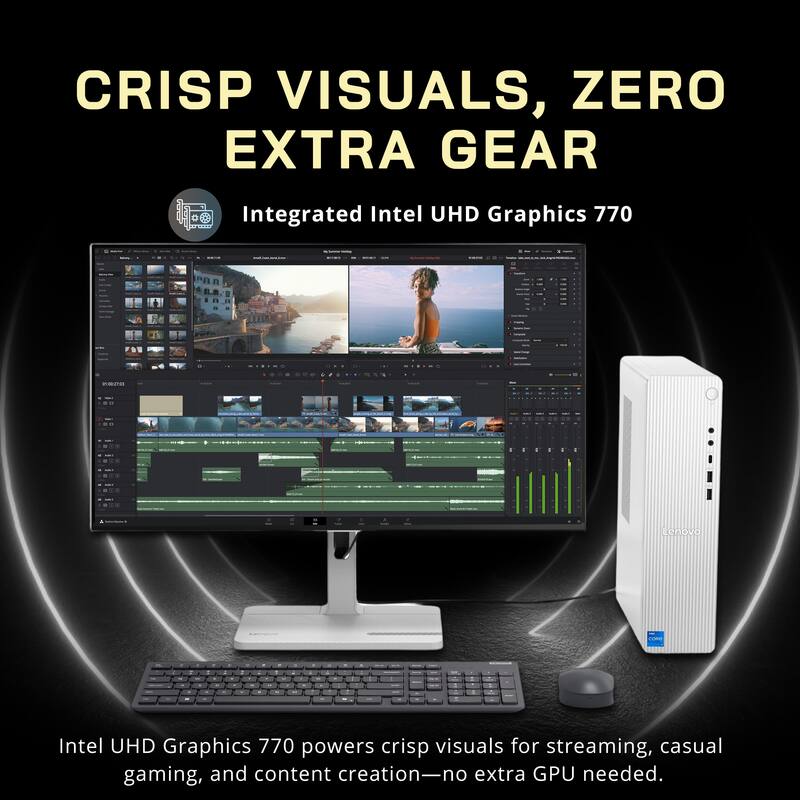 CRISP VISUALS, ZERO EXTRA GEAR  
Integrated Intel UHD Graphics 770  

Intel UHD Graphics 770 powers crisp visuals for streaming, casual gaming, and content creation—no extra GPU needed.