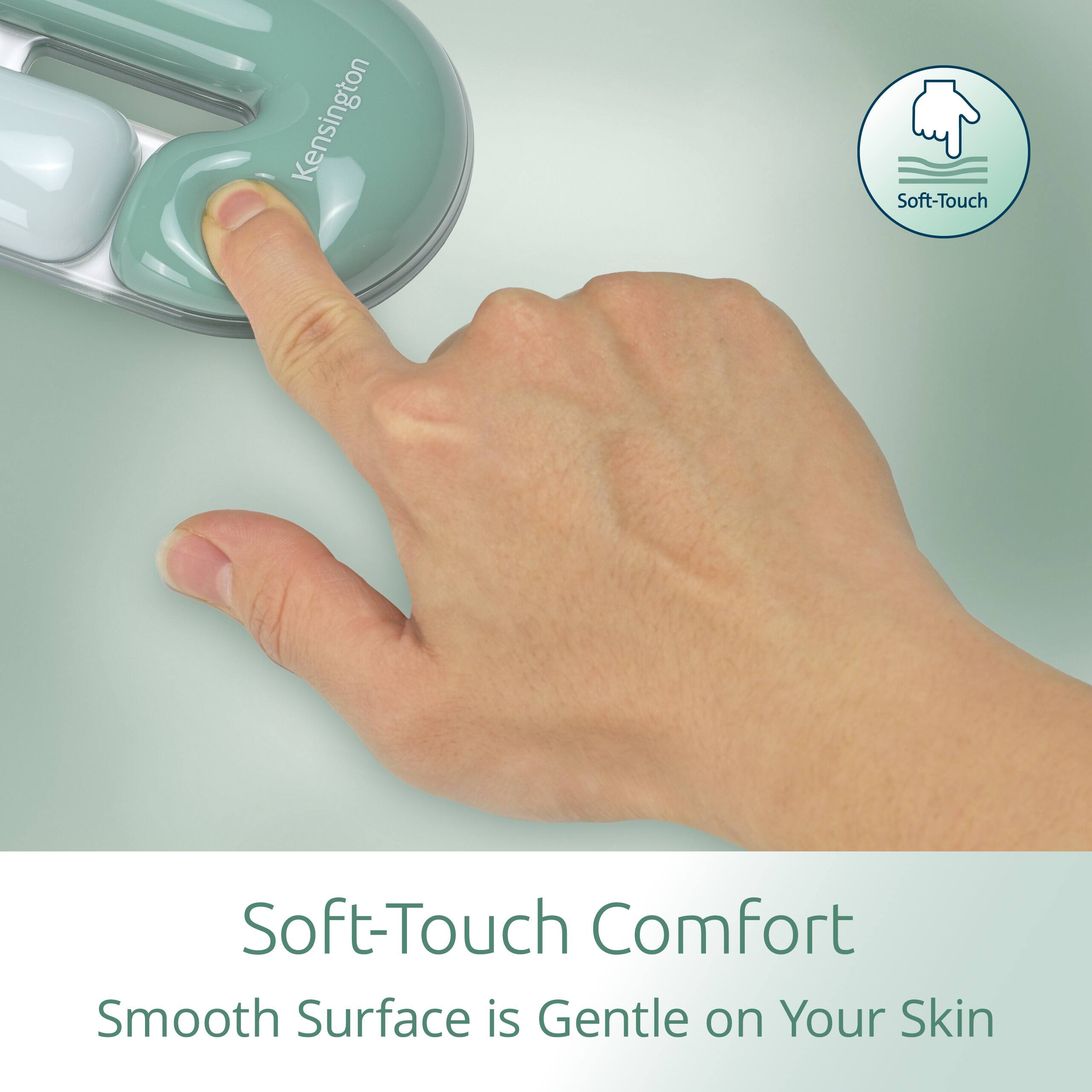 Kensington Soft-Touch Comfort  
Smooth Surface is Gentle on Your Skin
