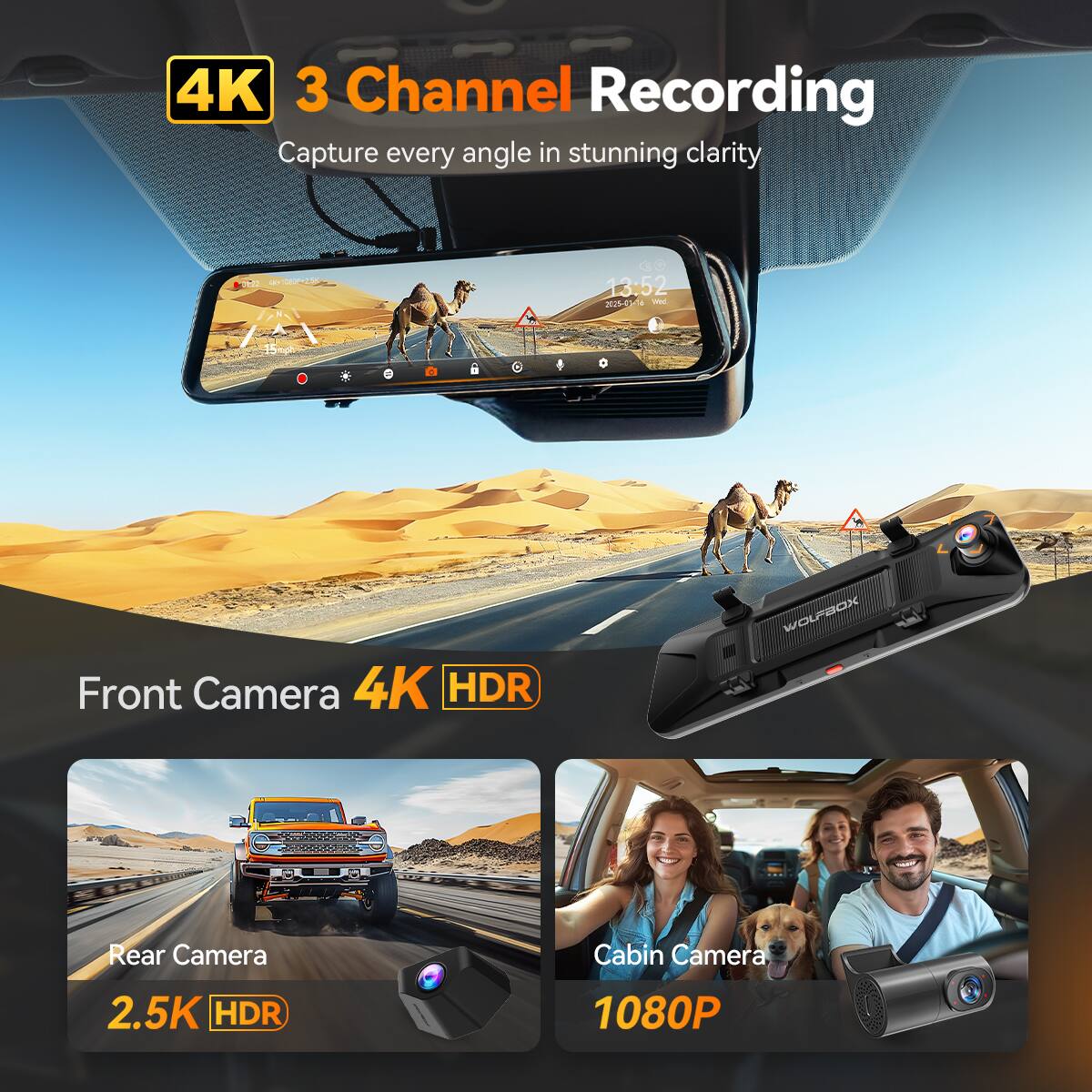 4K 3 Channel Recording  
Capture every angle in stunning clarity  

Front Camera 4K HDR  
Rear Camera 2.5K HDR  
Cabin Camera 1080P