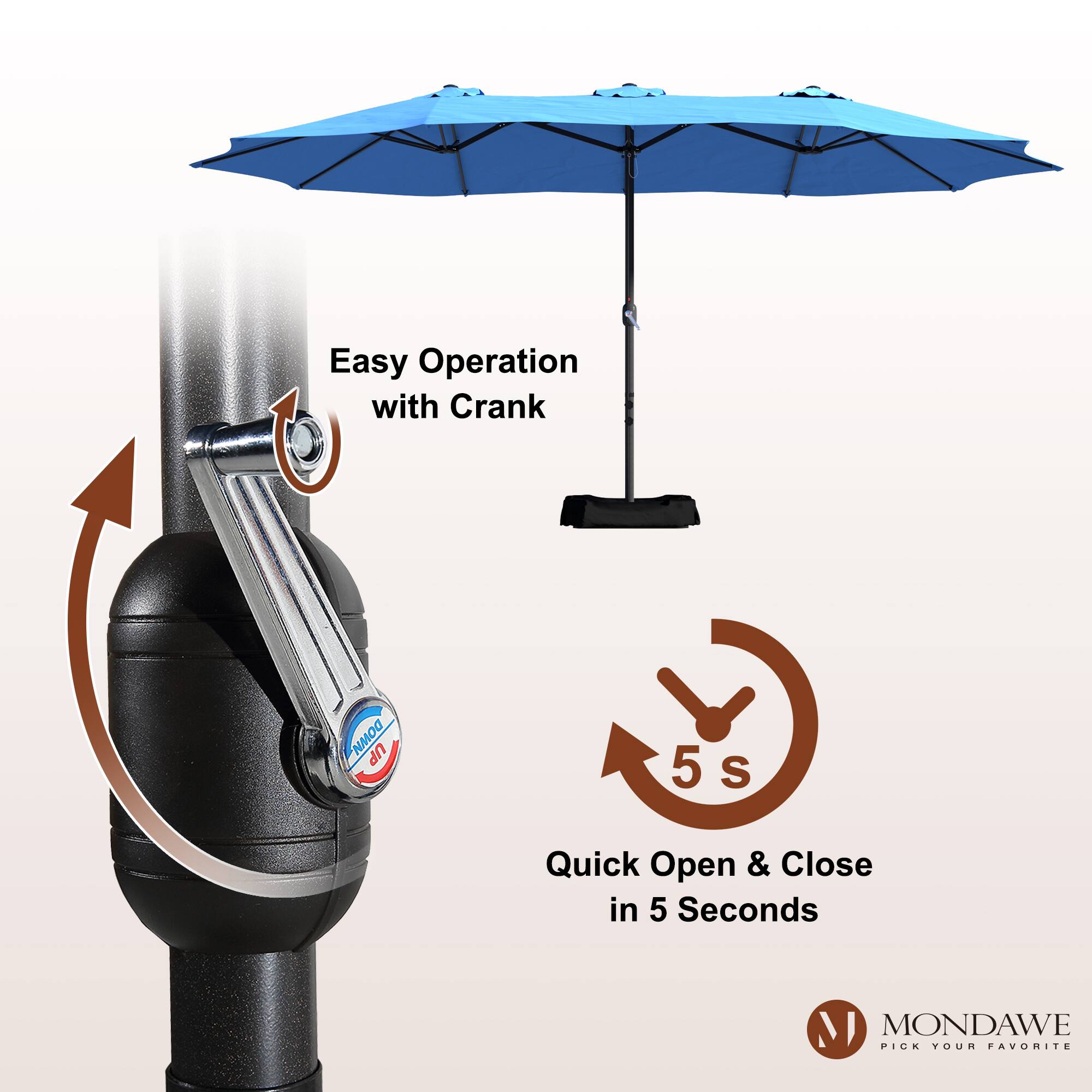 Easy Operation with Crank  
Quick Open & Close in 5 Seconds  

MONDAWE  
PICK YOUR FAVORITE