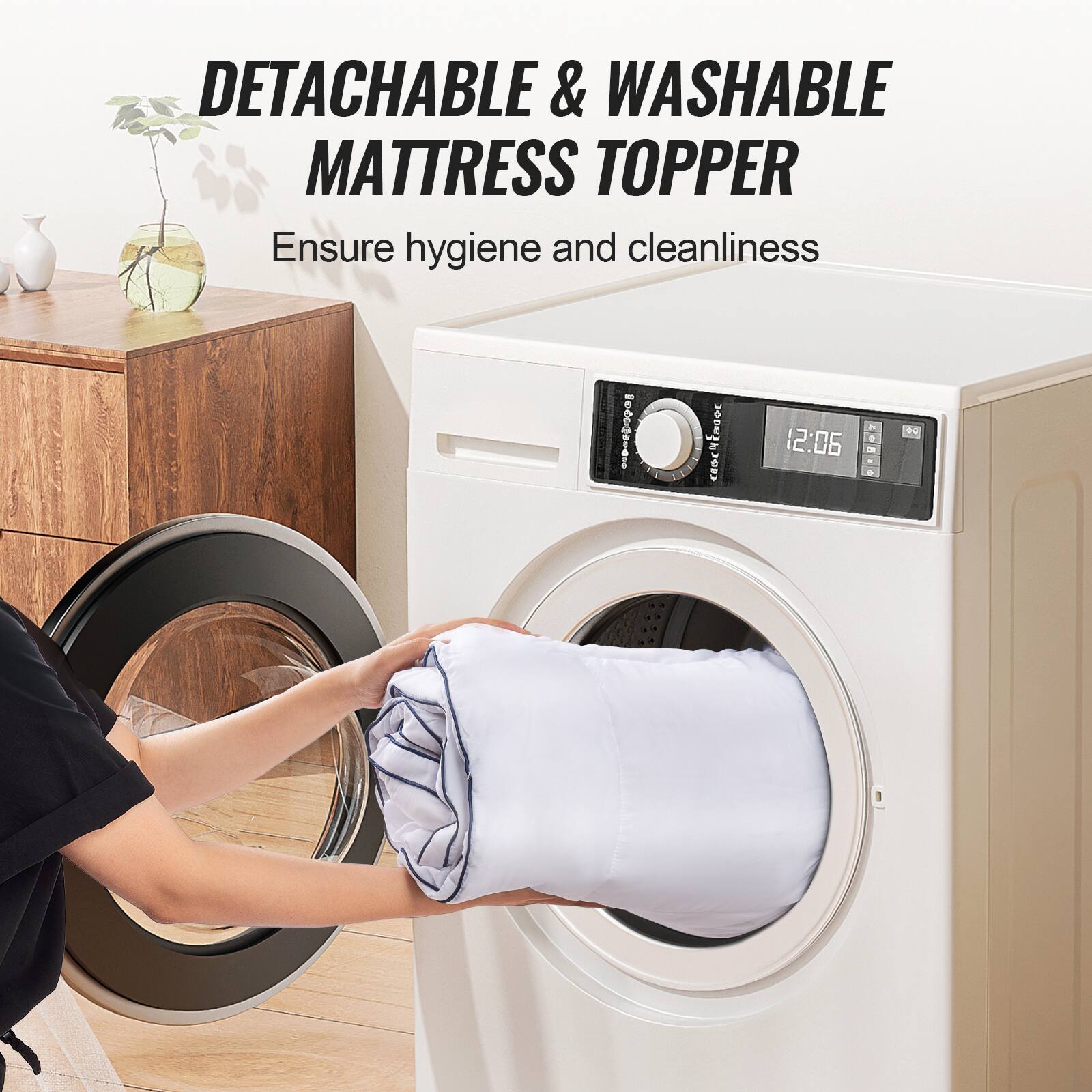 DETACHABLE & WASHABLE MATTRESS TOPPER  
Ensure hygiene and cleanliness