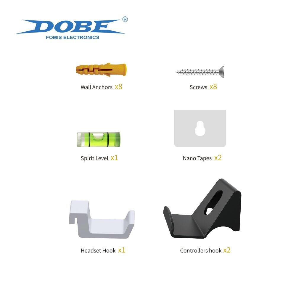 DOBE  
FOMIS ELECTRONICS  

- Wall Anchors x8  
- Screws x8  
- Spirit Level x1  
- Nano Tapes x2  
- Headset Hook x1  
- Controllers hook x2