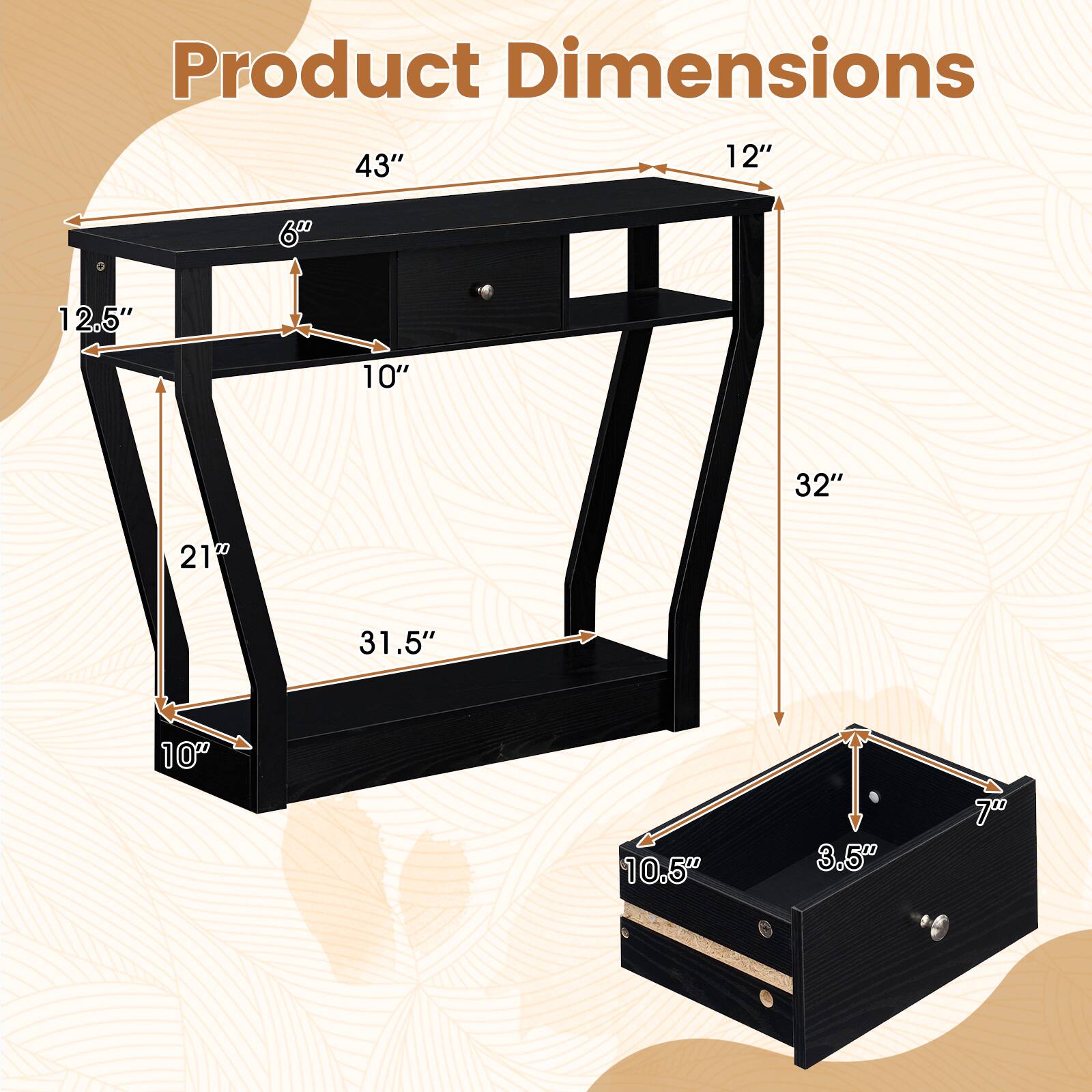Product Dimensions: 43" x 12" x 60" x 12.5" x 10" x 32" x 21" x 31.5" x 10" x 10.5" x 3.5" x 7"