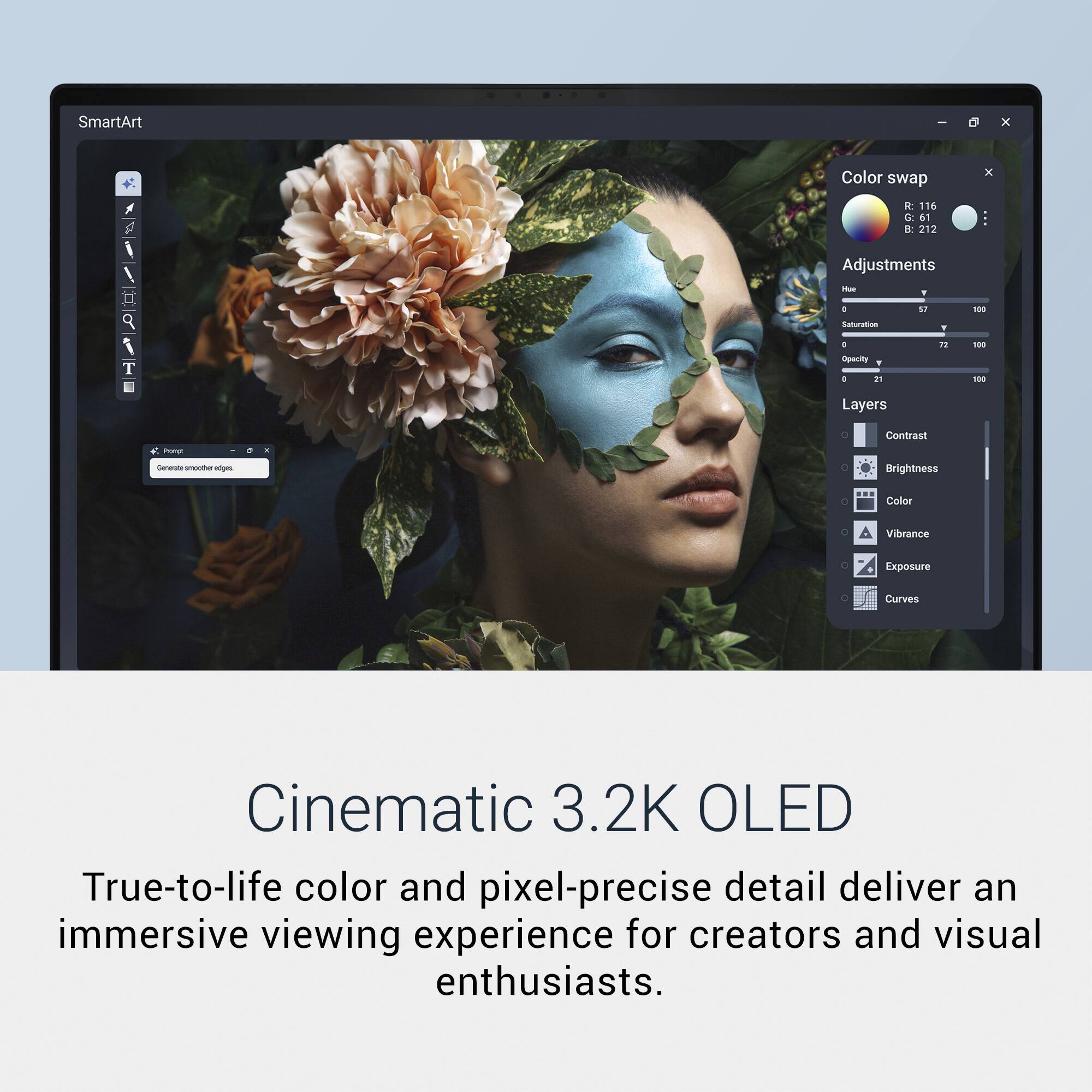 SmartArt  
Color swap  
Adjustments  
Layers  

3.2K OLED  
True-to-life color and pixel-precise detail deliver an immersive viewing experience for creators and visual enthusiasts.