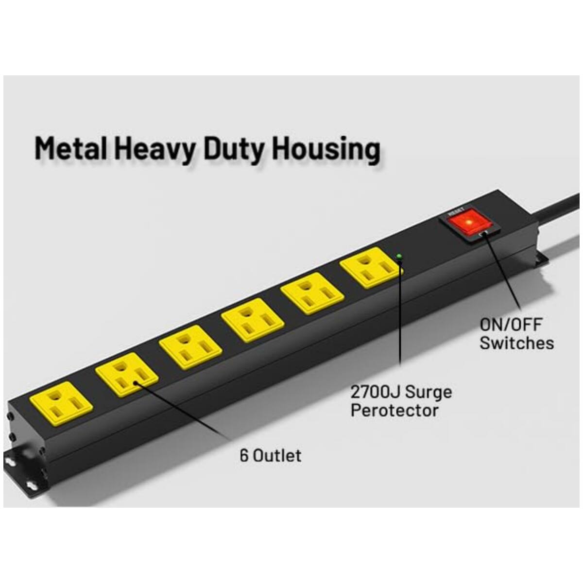 Metal Heavy Duty Housing  
ON/OFF Switches  
2700J Surge Protector  
6 Outlet