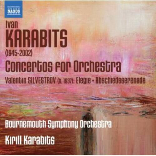 Ivan KARABITS (1945-2002)  
Concertos for Orchestra  
Valentin SILVESTROV (d. 1937): Elegie - Abschiedsersenade  
Bournemouth Symphony Orchestra  
Kirill Karabits