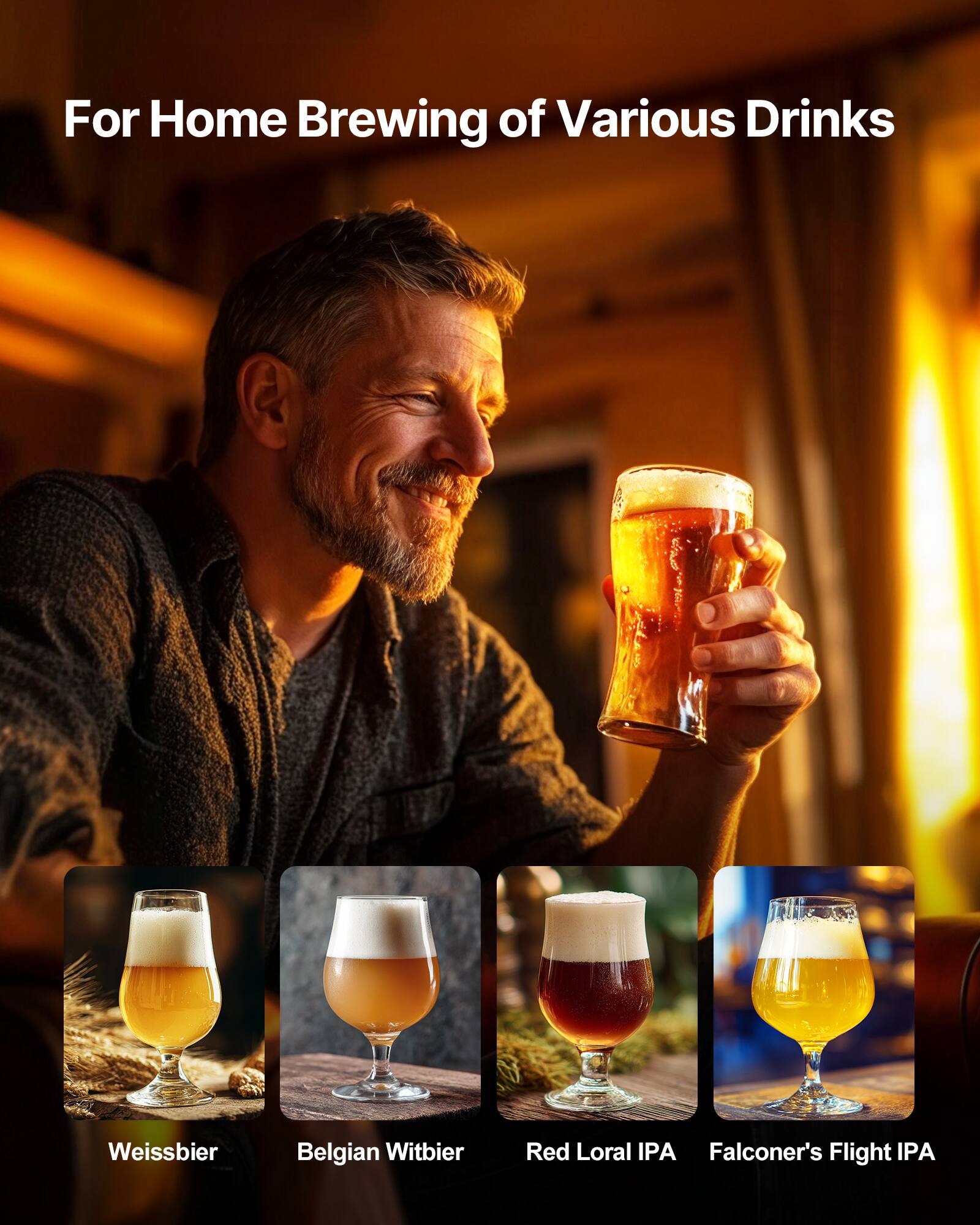 For Home Brewing of Various Drinks

- Weissbier
- Belgian Witbier
- Red Loral IPA
- Falconer's Flight IPA