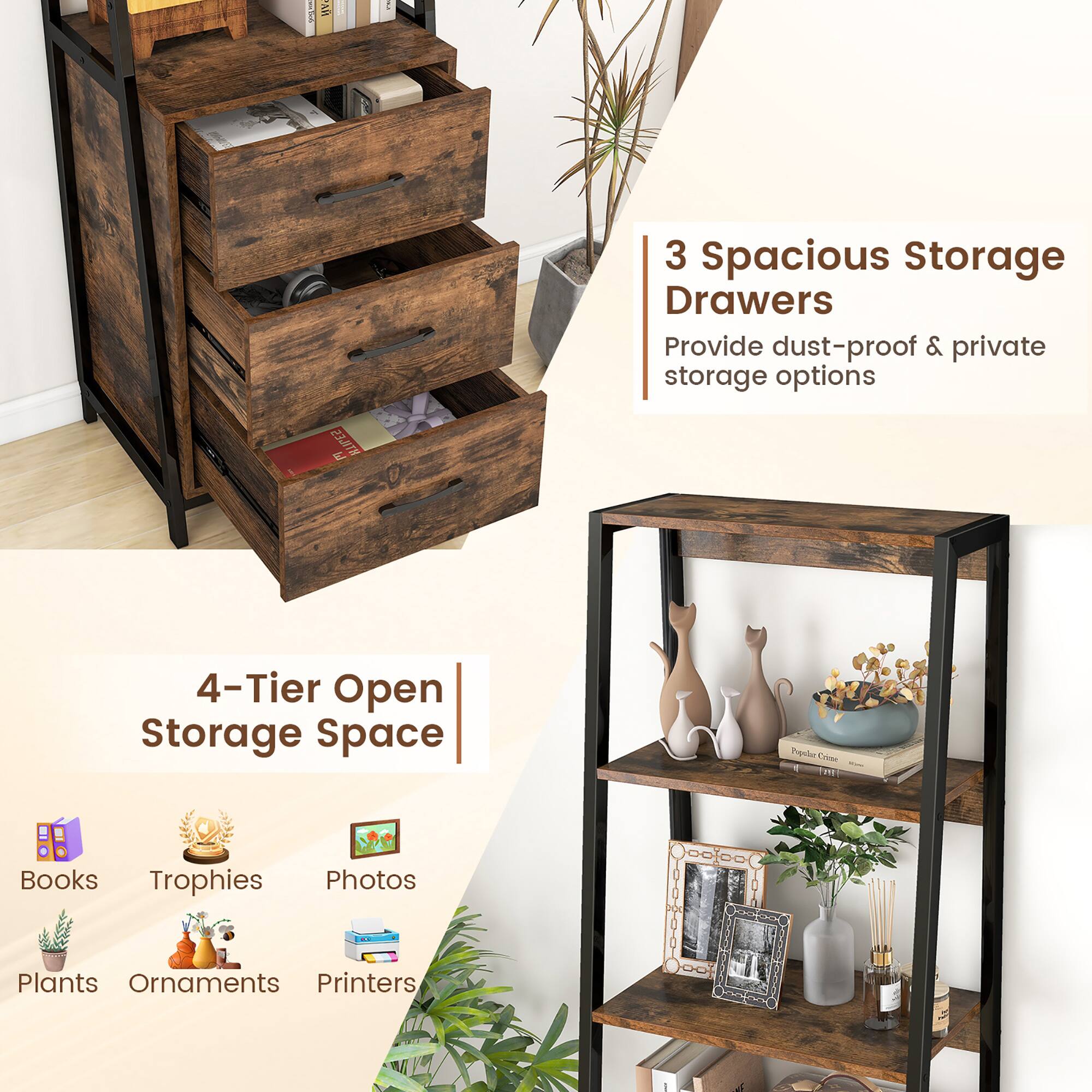 An : 3 Spacious Storage Drawers Provide dust-proof & private storage options

238TN : 4-Tier Open Storage Space

Prder C : Books, Trophies, Photos, Plants, Ornaments, Printers