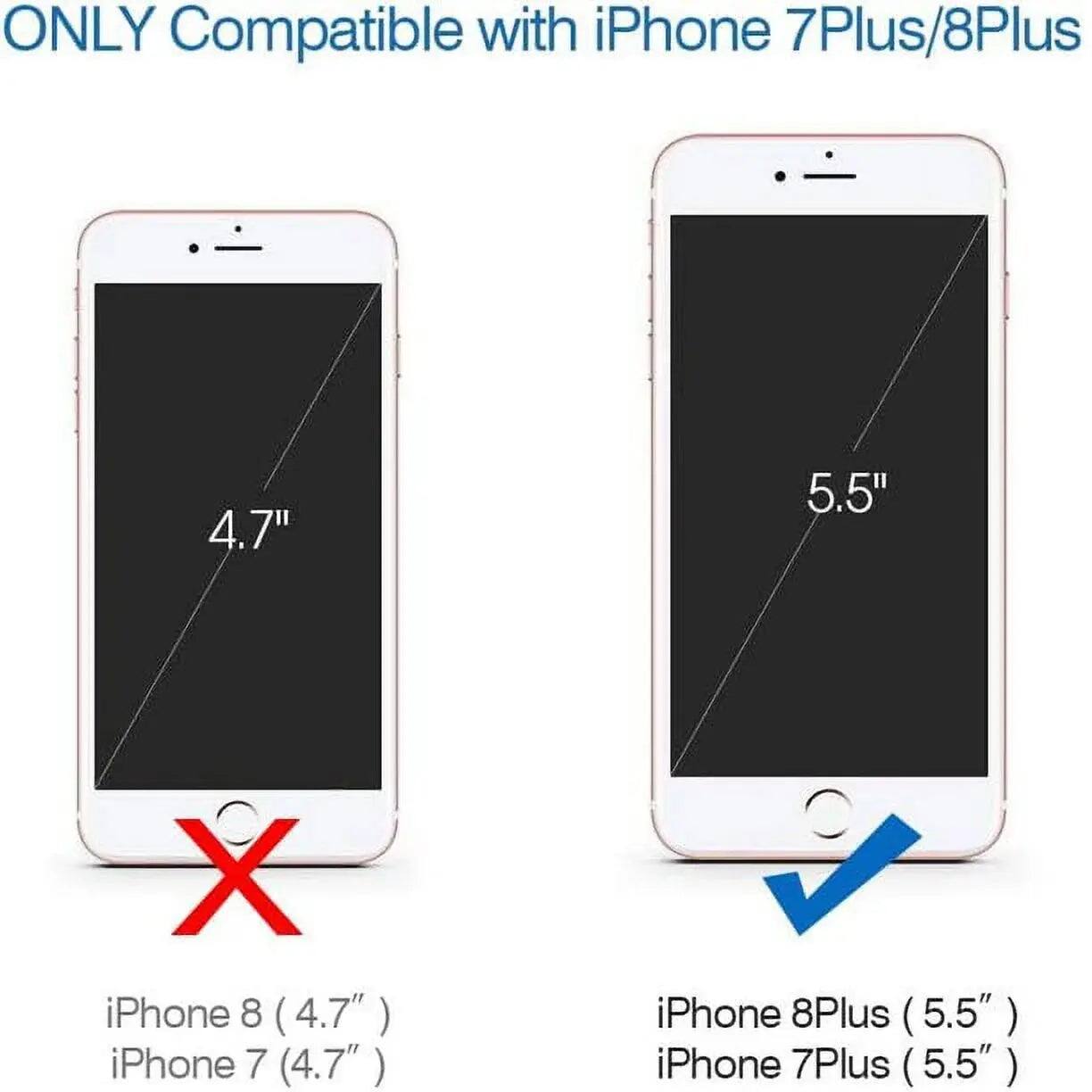 ONLY Compatible with iPhone 7Plus/8Plus

4.7"  
5.5"  

iPhone 8 (4.7")  
iPhone 7 (4.7")  
iPhone 8Plus (5.5")  
iPhone 7Plus (5.5")