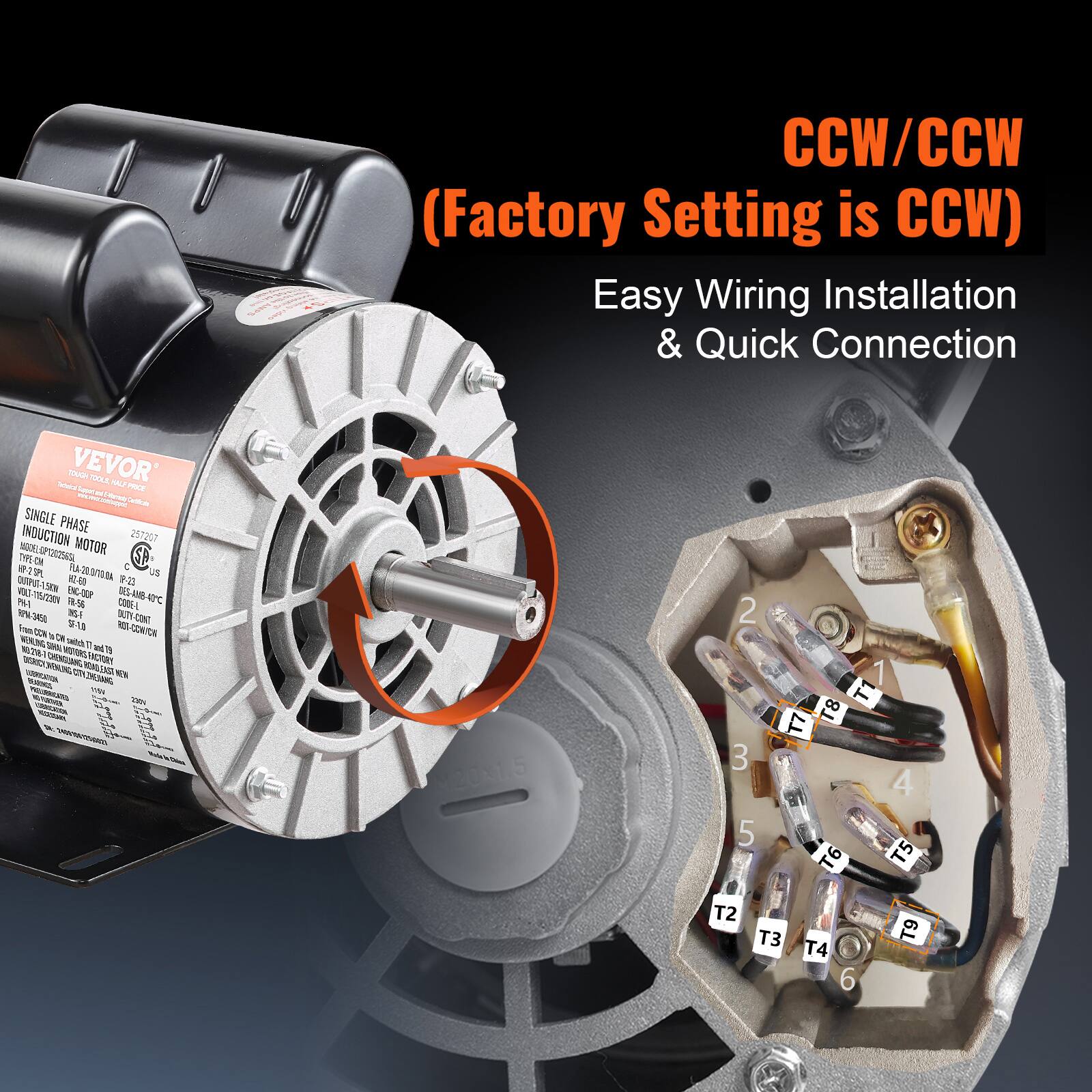 CCW/CCW (Factory Setting is CCW) Easy Wiring Installation & Quick Connection

Total VEVOR TOUGH TOOLS HALF PRICE Save in www.macenter.com Photos Cellish SINGLE PHASE INDUCTION MOTOR 257207 ON SP1202563), 3.3PL LA-20.0/70 BA IR-23 US 03-115/2309 ENC-DOP DES-AMB-40C PM-1 FR.56 CODE-L 3450 DAITY CONT CON SE-LA ROT-CONION BY CHALOWERS NEW 10

120x1.5

2 1 T1 T7 T8 3 4 5 T6 T5 T2 T3 T4 T9 6