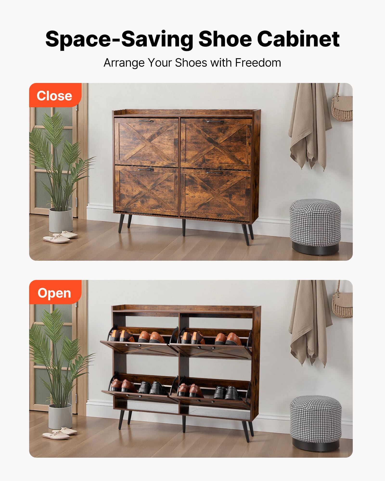 Space-Saving Shoe Cabinet  
Arrange Your Shoes with Freedom  

Close  

Open