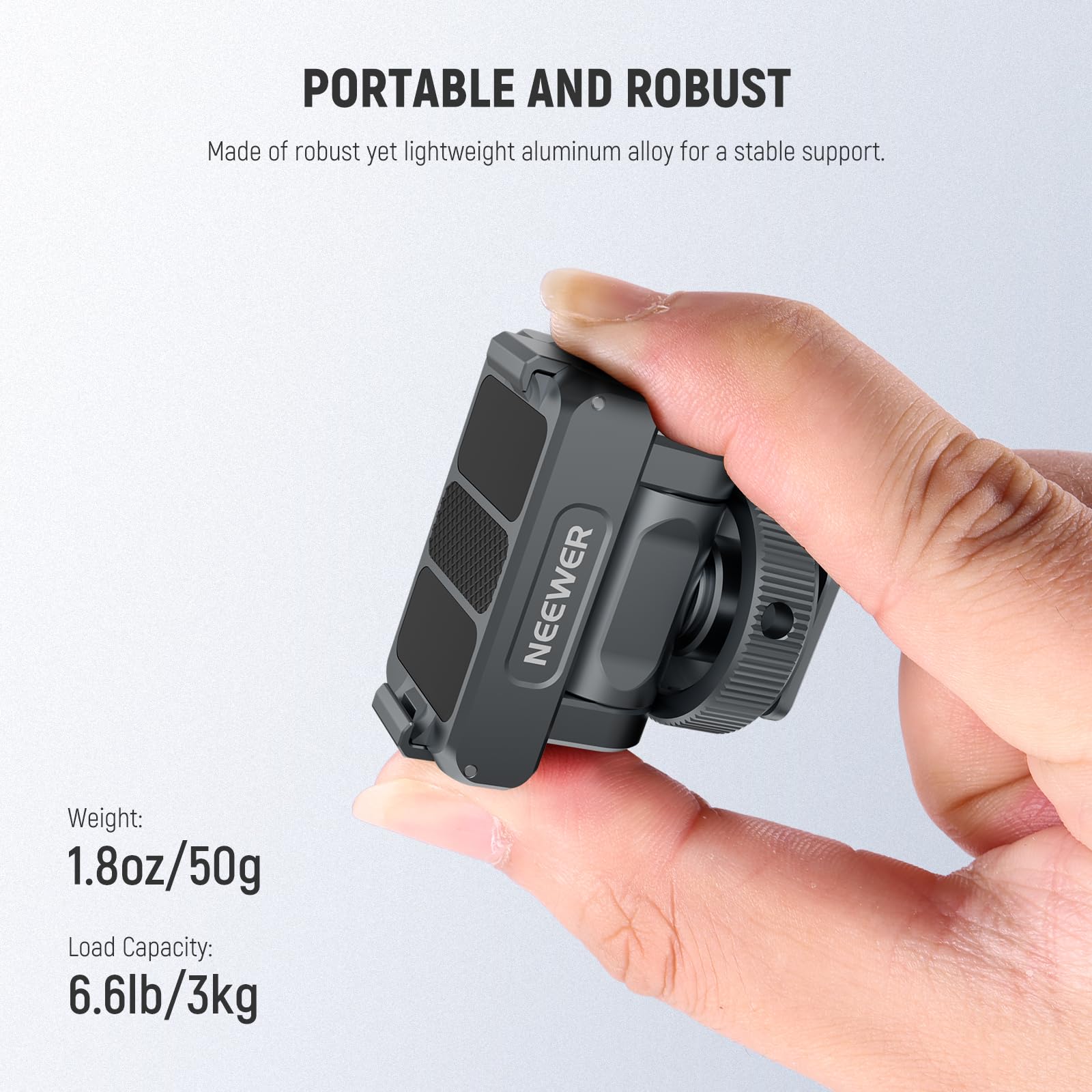 PORTABLE AND ROBUST  
Made of robust yet lightweight aluminum alloy for a stable support.  

Weight: 1.8oz/50g  
Load Capacity: 6.6lb/3kg