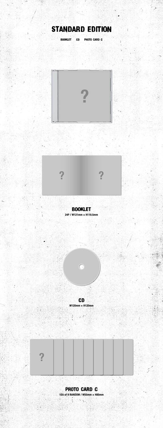 STANDARD EDITION

BOOKLET CD PHOTO CARD C

BOOKLET  
24P / W121mm x H119.5mm

CD  
W120mm x H120mm

PHOTO CARD C  
1EA of 9 RANDOM / W55mm x H58mm