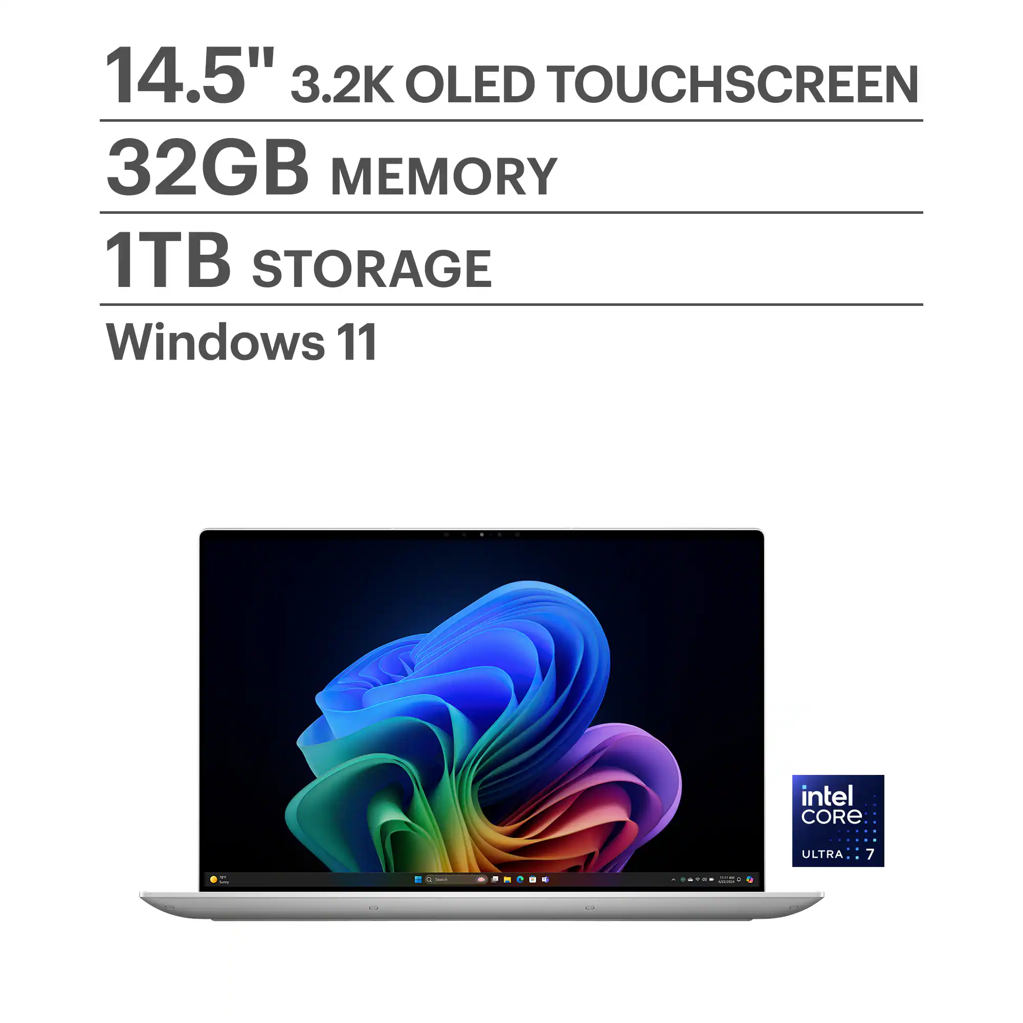 14.5" 3.2K OLED TOUCHSCREEN
32GB MEMORY
1TB STORAGE
Windows 11
Intel Core Ultra 7
