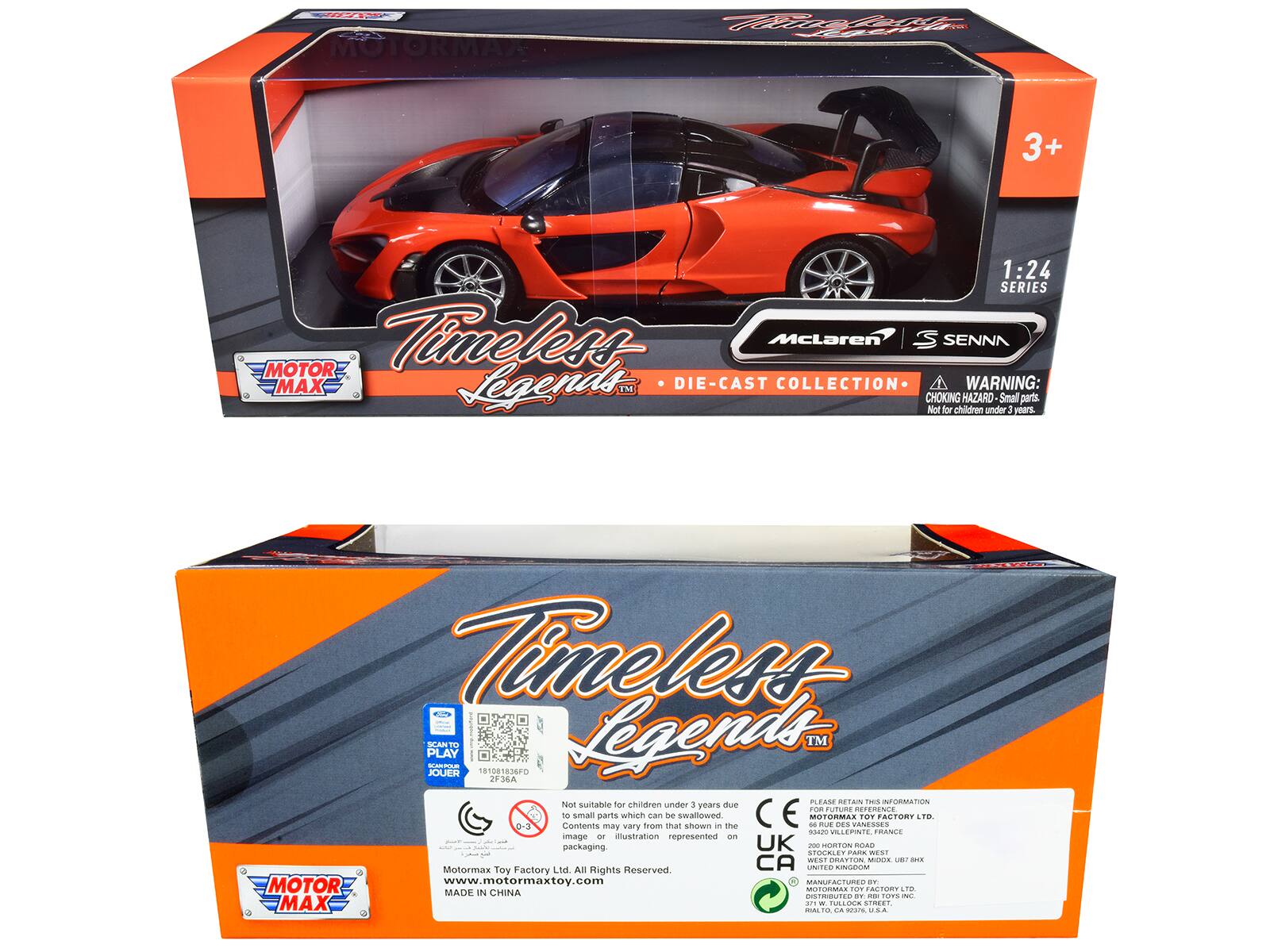 MOTOR MAX Timeless McLaren Senna MAX Legends DIE-CAST COLLECTION  
WARNING: CHOKING HAZARD - Small parts. Not for children under 3 years.  
Timeless Legends  
1:24 SERIES  
MOTOR MAX  
DIE-CAST COLLECTION  

Not suitable for children under 3 years due to small parts which can be swallowed.  
Contents may vary from that shown in the image - illustration represented on packaging.  

UK - HORTON ROAD STOCASTE  
CoO - VANESSES  
BICENTRE TRANCE  
UNITED KINGDOM  
DISTRIBUTED BY:  
MOTOR MAX TOY FACTORY LTD.  
All Rights Reserved  
www.motormaxtoy.com  

MADE IN CHINA