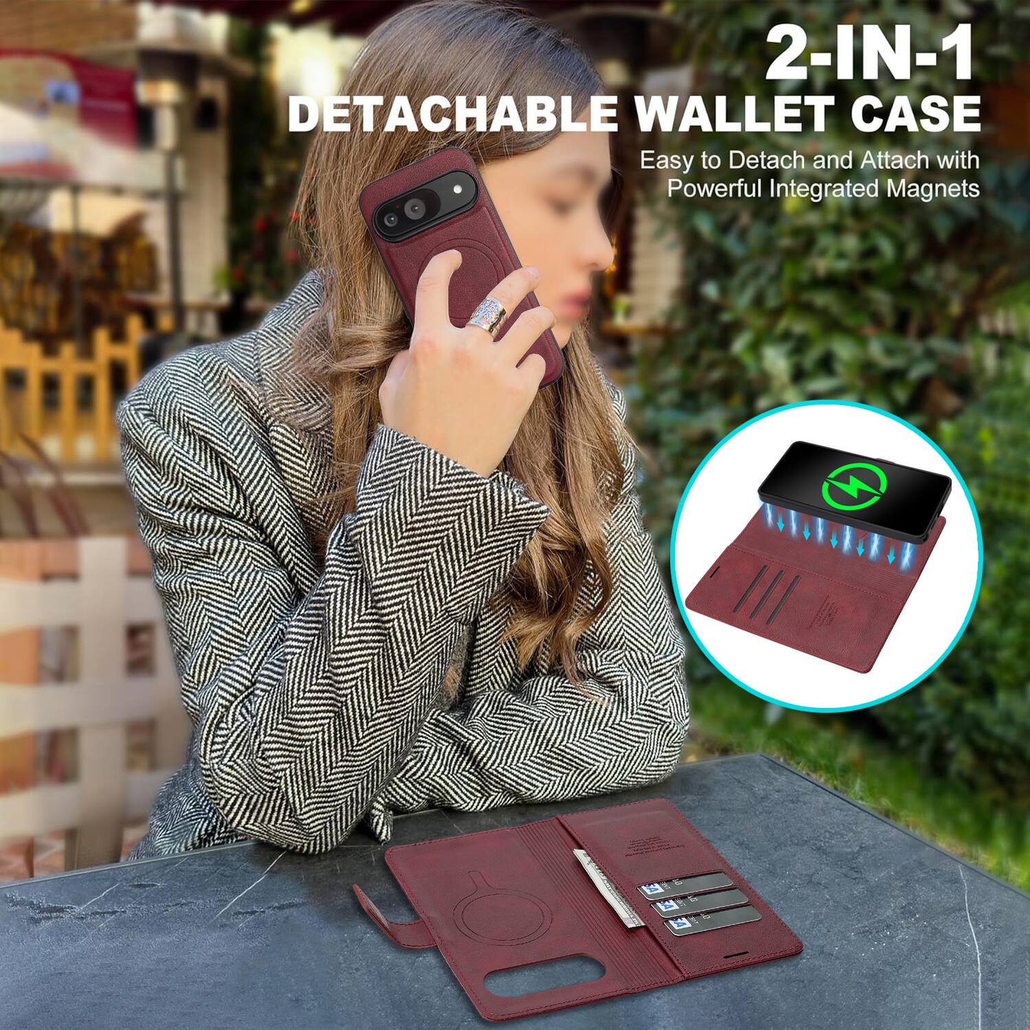 2-IN-1 DETACHABLE WALLET CASE  
Easy to Detach and Attach with Powerful Integrated Magnets