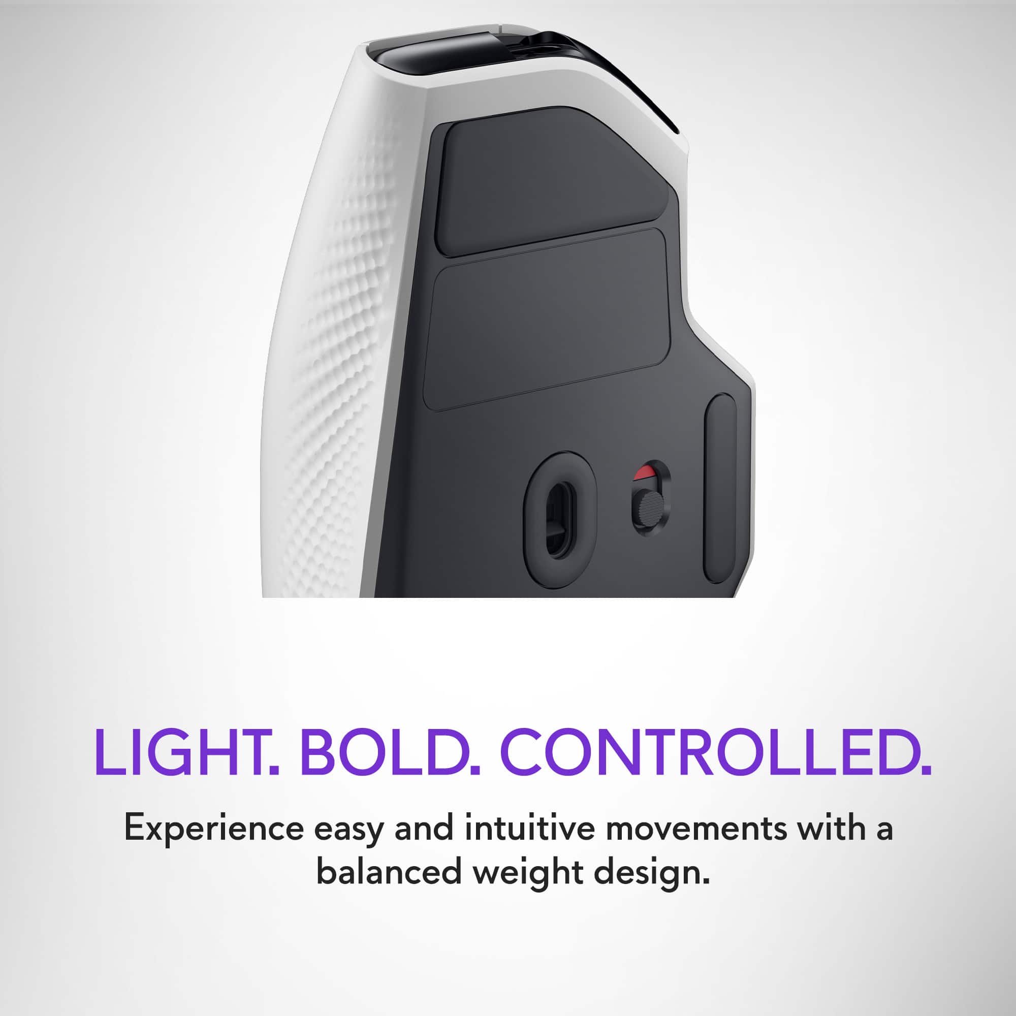 LIGHT. BOLD. CONTROLLED. Experience easy and intuitive movements with a balanced weight design.