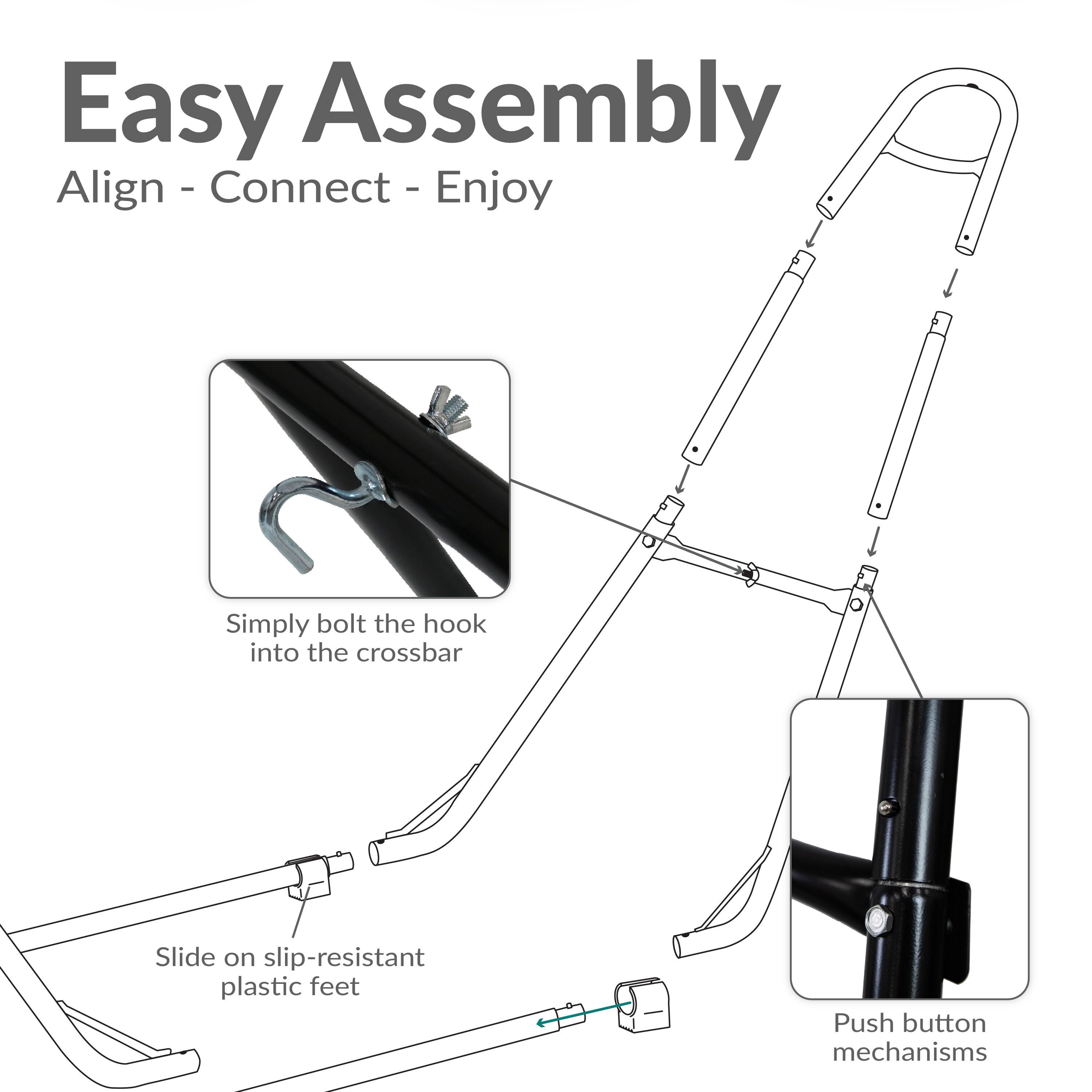 Easy Assembly  
Align - Connect - Enjoy  

Simply bolt the hook into the crossbar  
Slide on slip-resistant plastic feet  
Push button mechanisms
