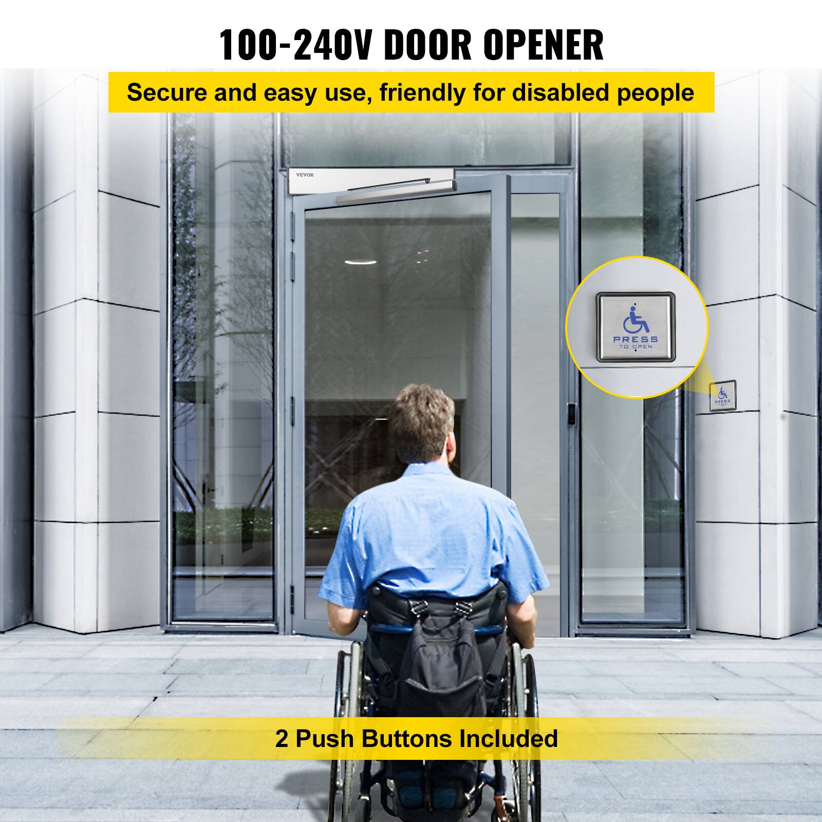 100-240V DOOR OPENER

Secure and easy use, friendly for disabled people

PRESS TO OPEN

2 Push Buttons Included