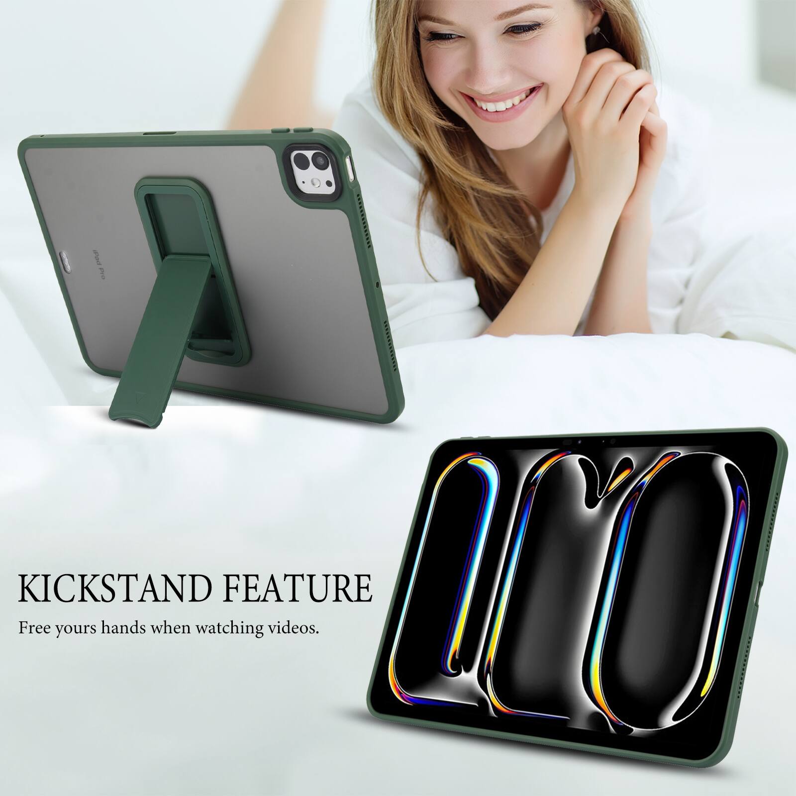 KICKSTAND FEATURE  
Free your hands when watching videos.