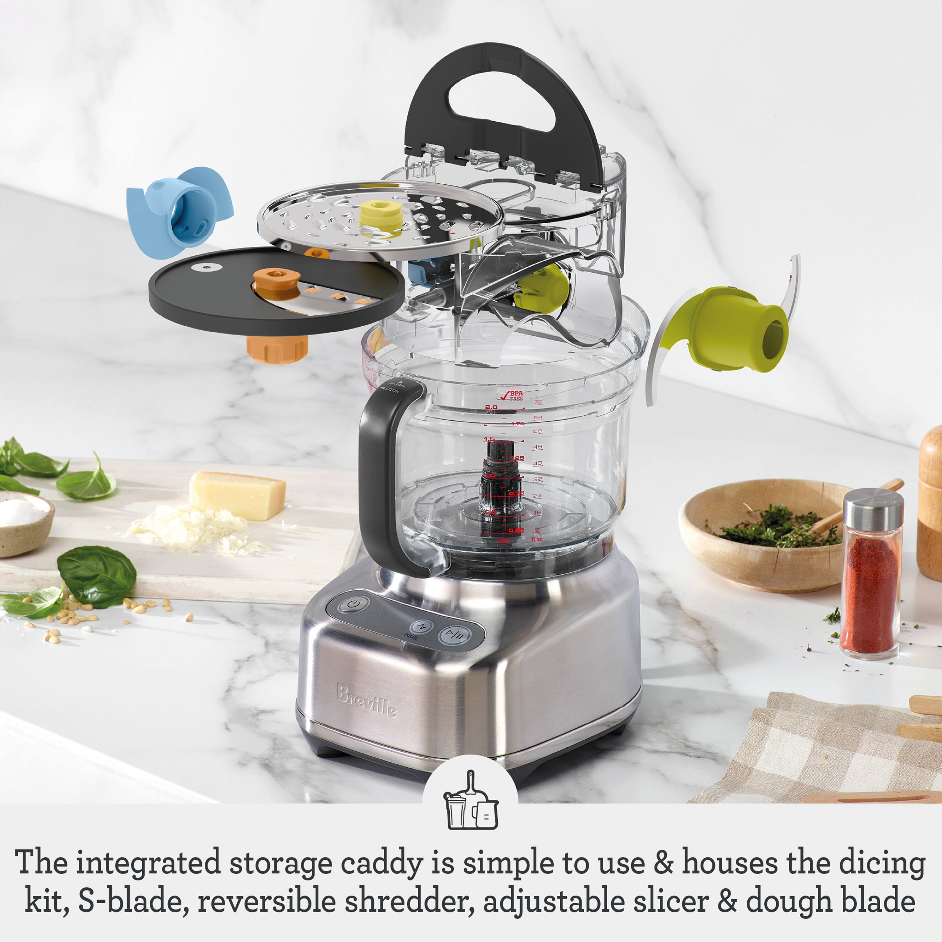 F - .. A ad M  2e Breville The integrated storage caddy is simple to use & houses the dicing kit, S-blade, reversible shredder, adjustable slicer & dough blade