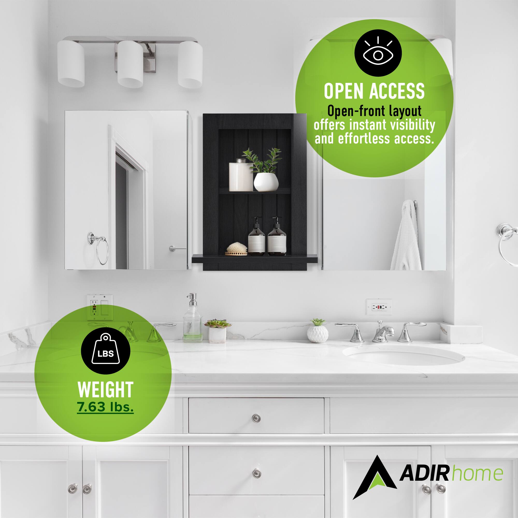 OPEN ACCESS  
Open-front layout offers instant visibility and effortless access.

WEIGHT  
7.63 lbs.

ADIR home