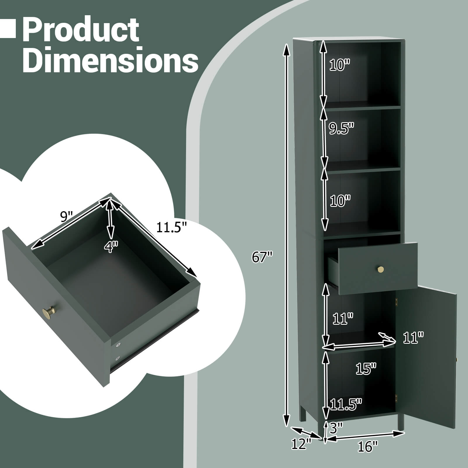 Product Dimensions

- Width: 16"
- Depth: 12"
- Height: 67"
- Shelf 1: 11.5" (Height) x 11" (Depth)
- Shelf 2: 10" (Height) x 11" (Depth)
- Shelf 3: 9.5" (Height) x 11" (Depth)
- Shelf 4: 10" (Height) x 11" (Depth)
- Drawer: 11.5" (Height) x 9" (Width) x 4" (Depth)