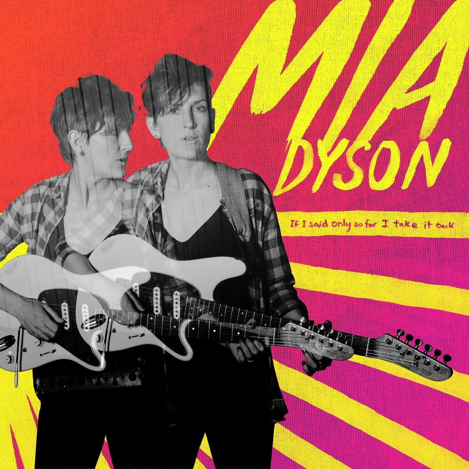 MIA DYSON

If I said only so far I take it back
