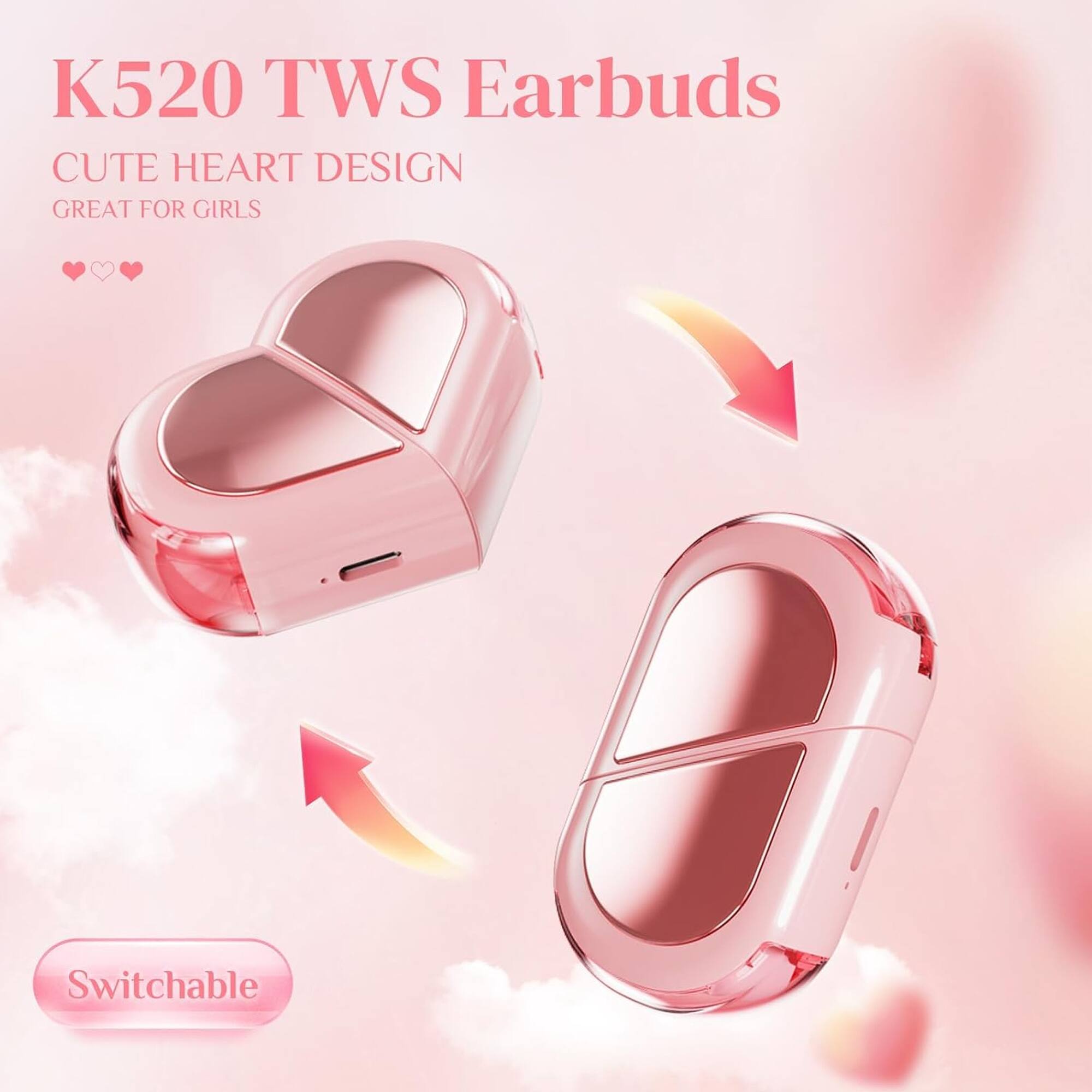 K520 TWS Earbuds  
CUTE HEART DESIGN  
GREAT FOR GIRLS  

Switchable