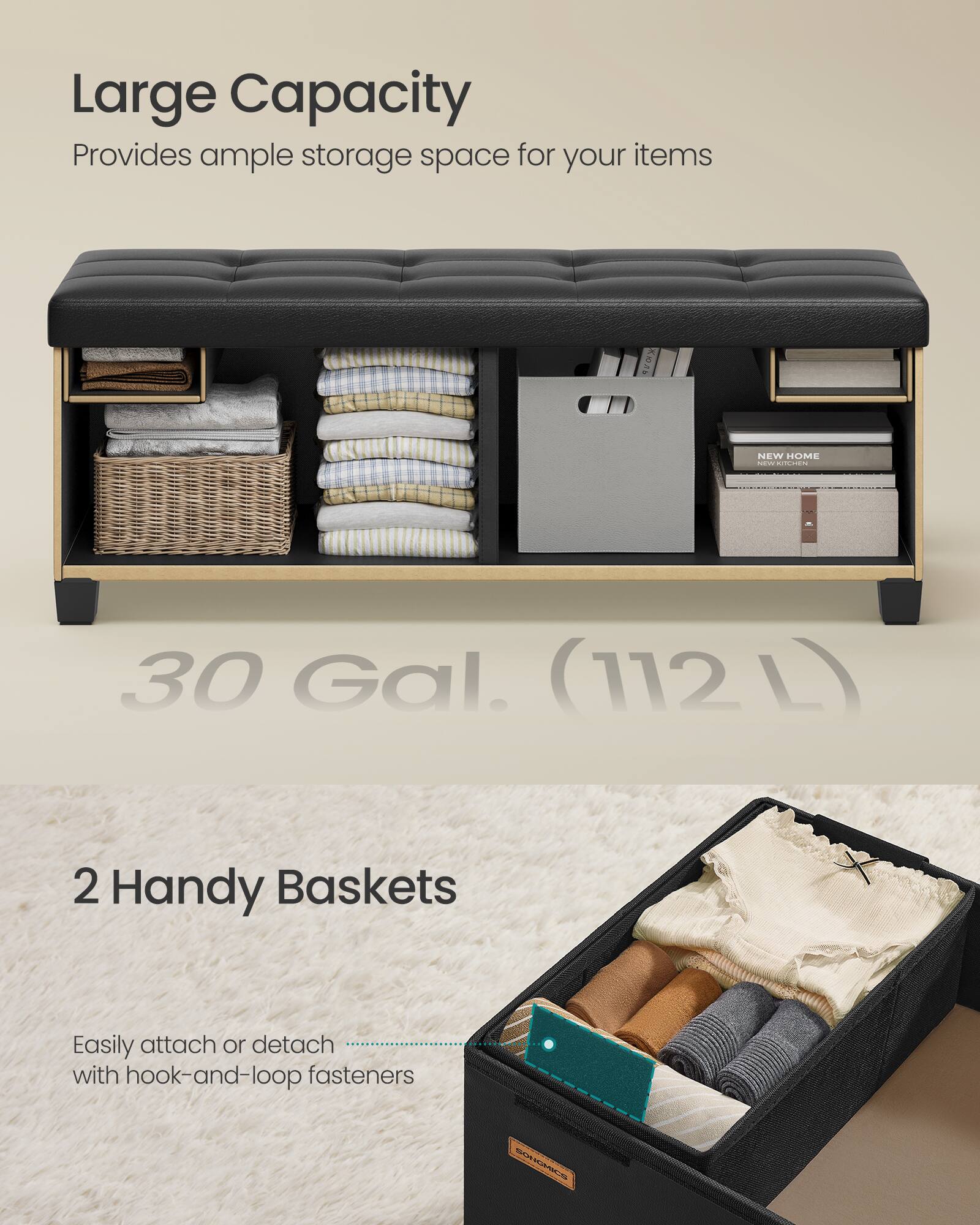 Large Capacity  
Provides ample storage space for your items  

30 Gal. (112 L)  

2 Handy Baskets  
Easily attach or detach with hook-and-loop fasteners