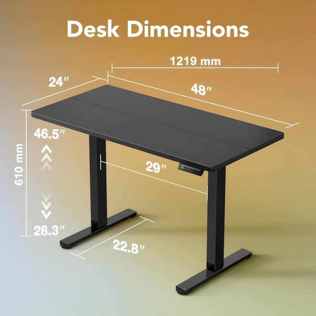 Desk Dimensions  
1219 mm (48") x 46.5" (1219 mm) x 29" (610 mm)  
Height: 28.3" (610 mm)  
Base: 22.8"