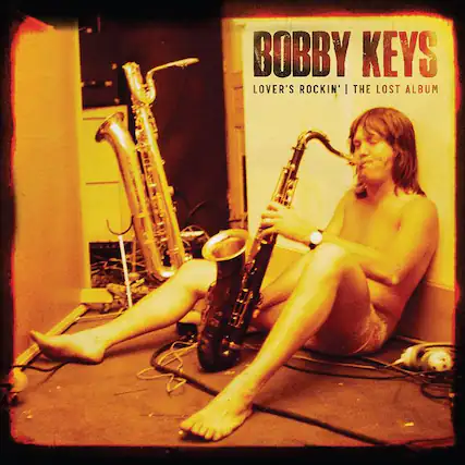 BOBBY KEYS
LOVER'S ROCKIN' | THE LOST ALBUM