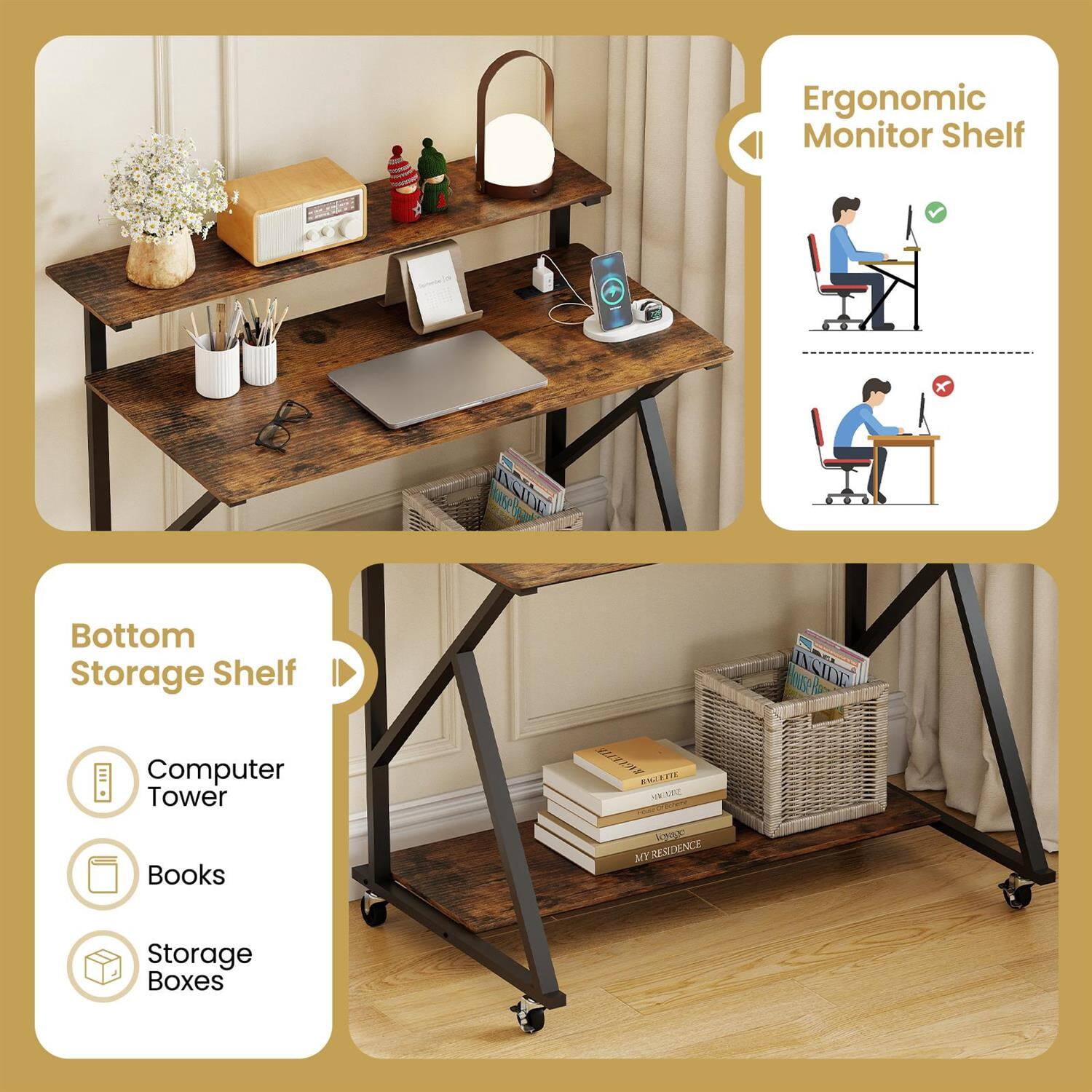 Ergonomic Monitor Shelf

Bottom Storage Shelf
- Computer Tower
- Books
- Storage Boxes