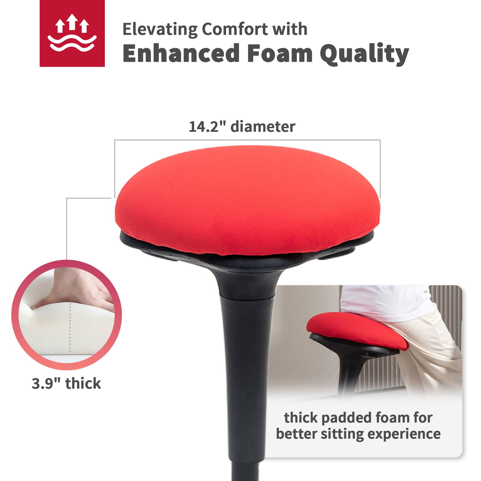 Elevating Comfort with Enhanced Foam Quality

14.2" diameter
3.9" thick
thick padded foam for better sitting experience