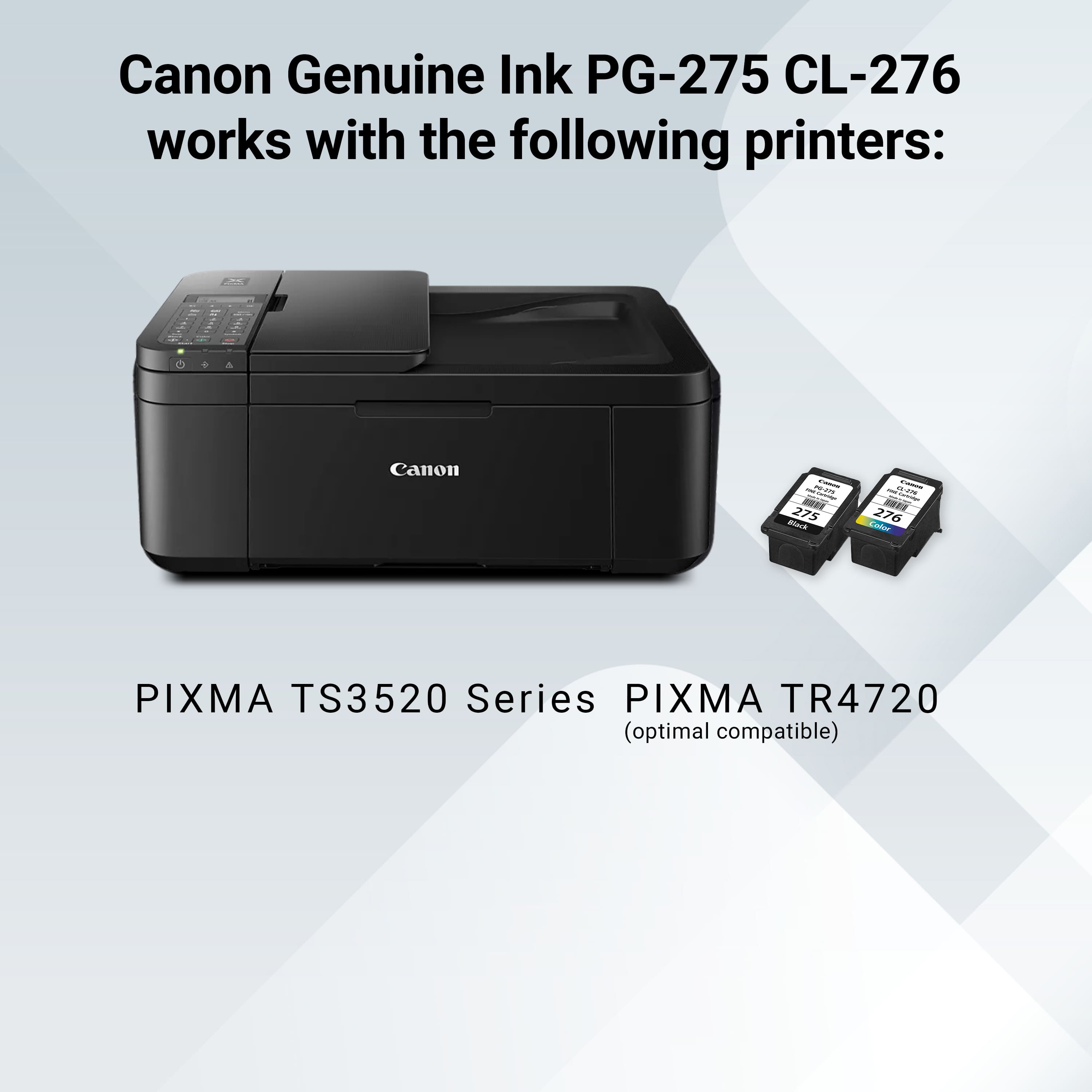 Canon Genuine Ink PG-275 CL-276 works with the following printers: Canon M275, Jet K276, and PIXMA TS3520 Series, PIXMA TR4720 (optimal compatible).