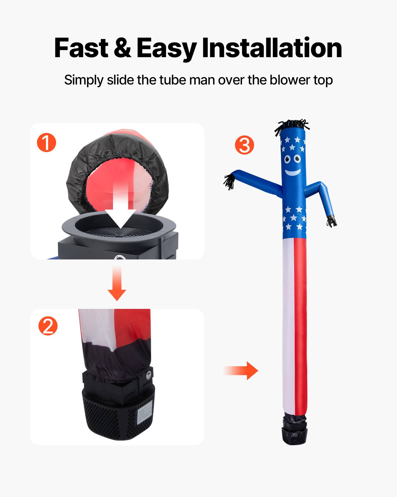 Fast & Easy Installation  
Simply slide the tube man over the blower top