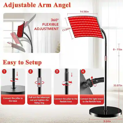 Adjustable Arm Angel
360° FLEXIBLE ADJUSTMENT
Easy to Setup
1. Connect the pillar to the base
2. Pull out the telescopic rod and tighten the fixing ring
3. Connect the pillar to the flexible hose
4. Connect the light board to the flexible hose
Dimensions:
- 14.56in
- 11.02in
- 0~15in
- 33.07in
- 9.84in