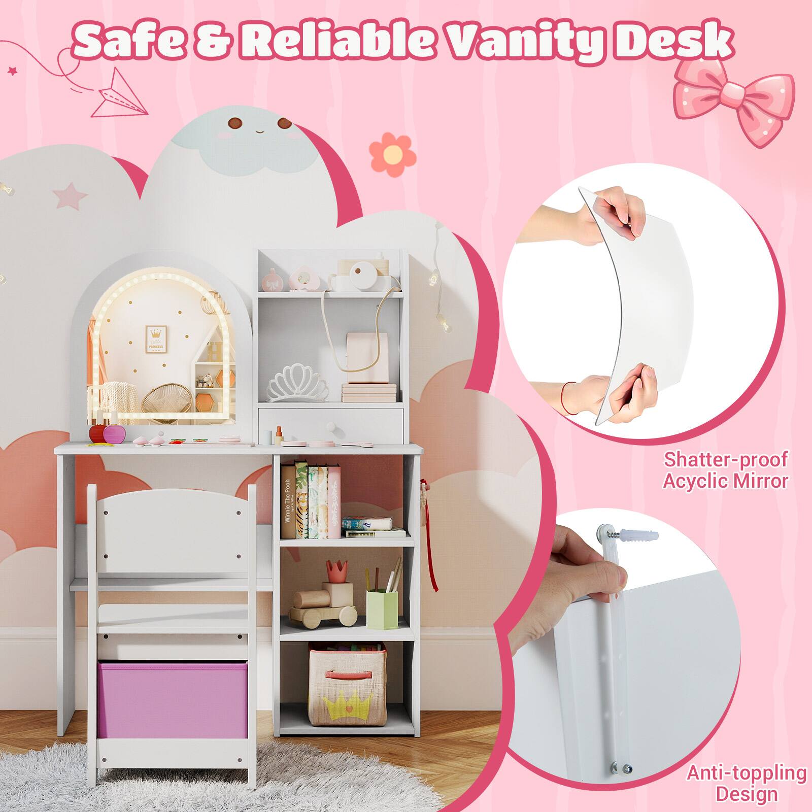 Safe & Reliable Vanity Desk

- Shatter-proof Acrylic Mirror
- Anti-toppling Design