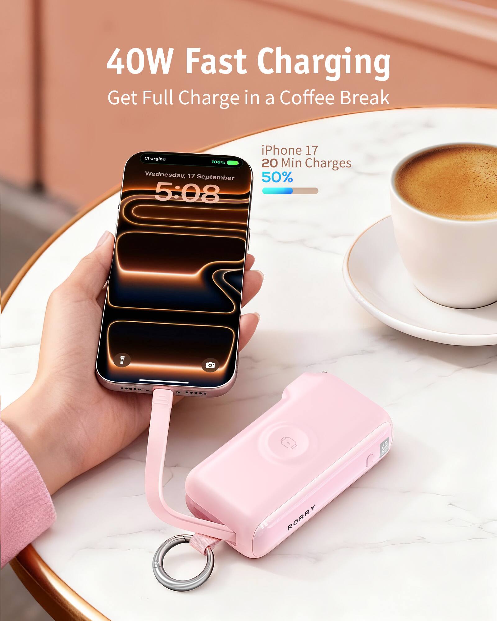 40W Fast Charging  
Get Full Charge in a Coffee Break

Charging 100%  
Wednesday, 17 September 5:08

iPhone 17  
20 Min Charges 50%