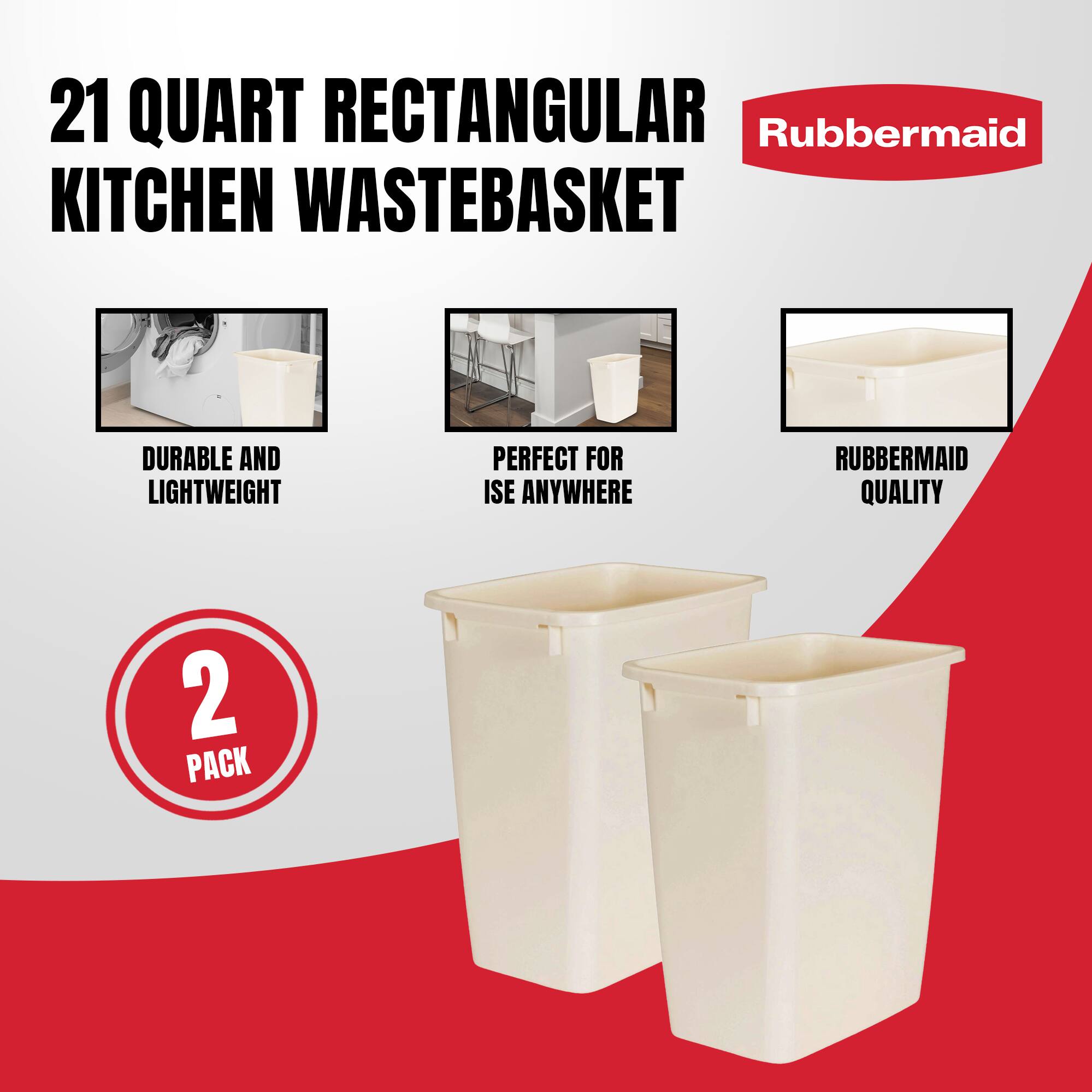 21 QUART RECTANGULAR KITCHEN WASTEBASKET

- DURABLE AND LIGHTWEIGHT
- PERFECT FOR USE ANYWHERE
- RUBBERMAID QUALITY

2 PACK