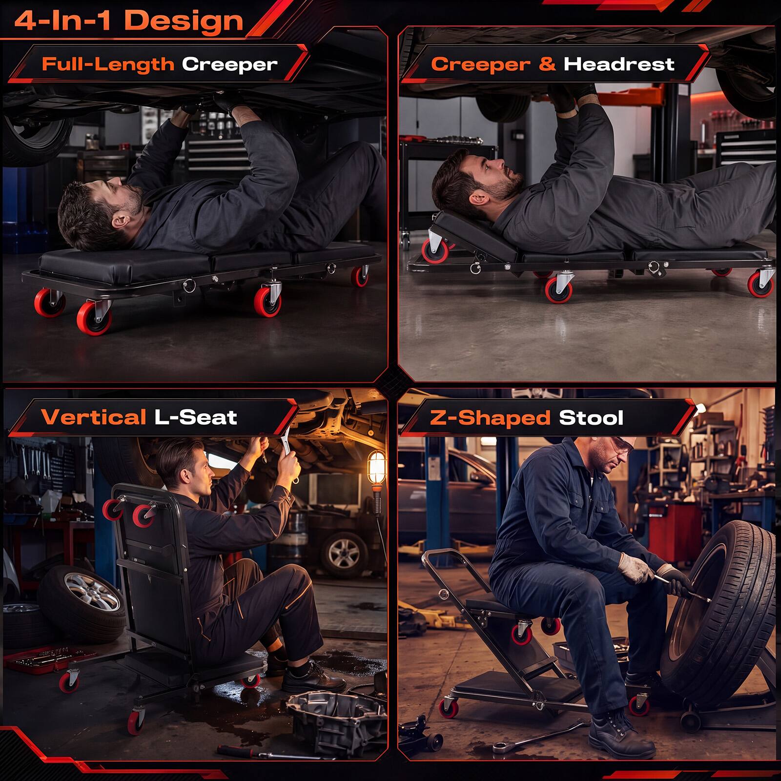 4-In-1 Design  
Full-Length Creeper  
Creeper & Headrest  
Vertical L-Seat  
Z-Shaped Stool