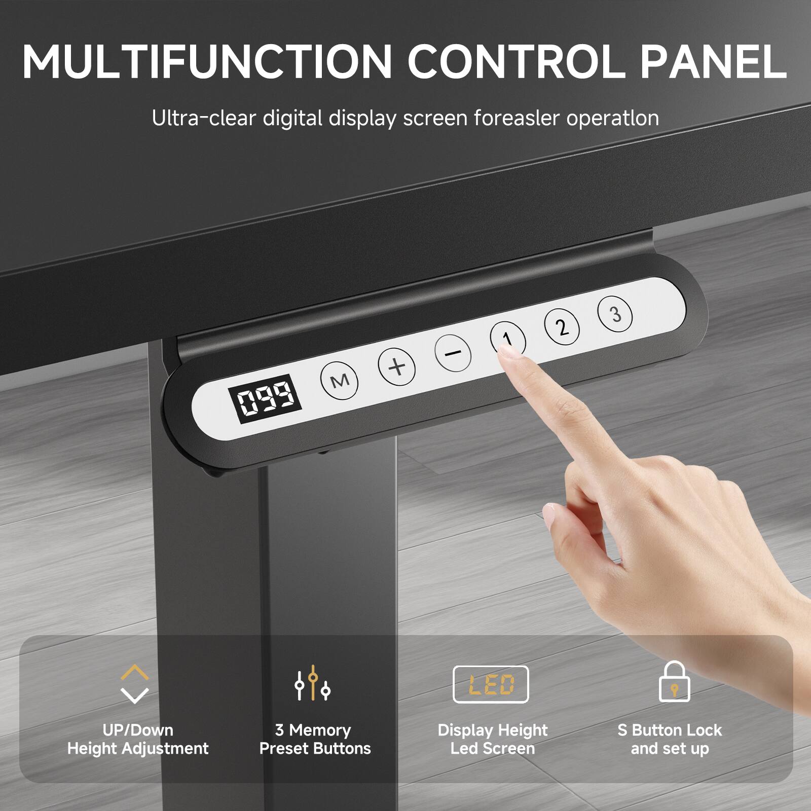 MULTIFUNCTION CONTROL PANEL Ultra-clear digital display screen foreasler operatlon 099 M +  1 2 3 LED 9 UP/Down Height Adjustment 3 Memory Preset Buttons Display Height Led Screen S Button Lock and set up