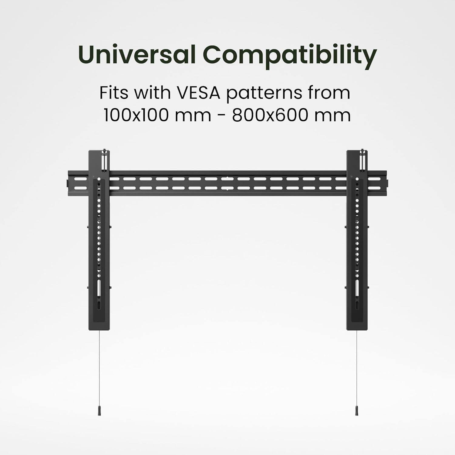Universal Compatibility  
Fits with VESA patterns from 100x100 mm - 800x600 mm