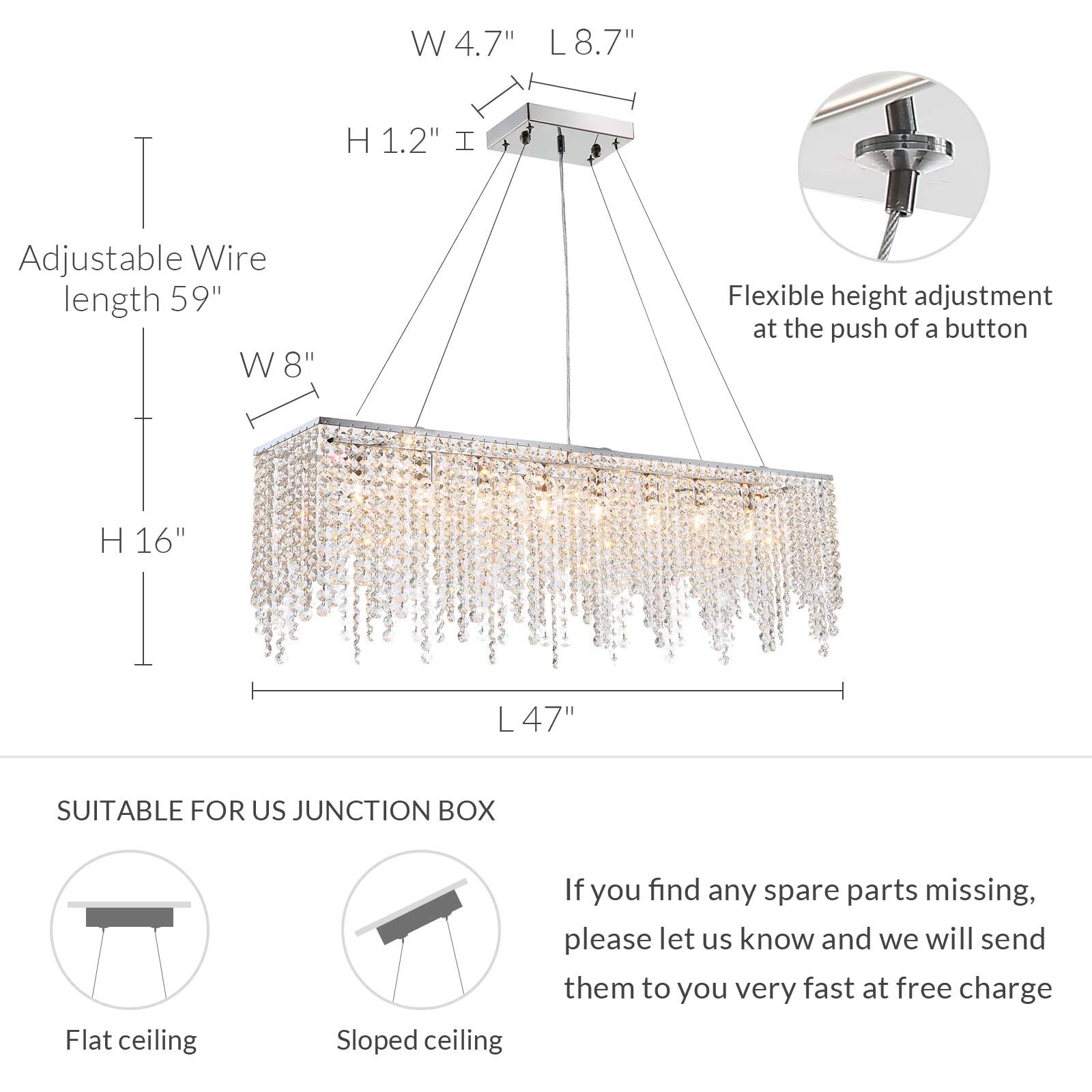 - **Dimensions:**
  - Width (W): 4.7"
  - Length (L): 8.7"
  - Height (H): 1.2"
  - Adjustable Wire Length: 59"
  - Width (W): 8"
  - Height (H): 16"
  - Length (L): 47"

- **Features:**
  - Flexible height adjustment at the push of a button

- **Compatibility:**
  - Suitable for US junction box
  - Flat ceiling
  - Sloped ceiling

- **Customer Service:**
  - If you find any spare parts missing, please let us know and we will send them to you very fast at free charge