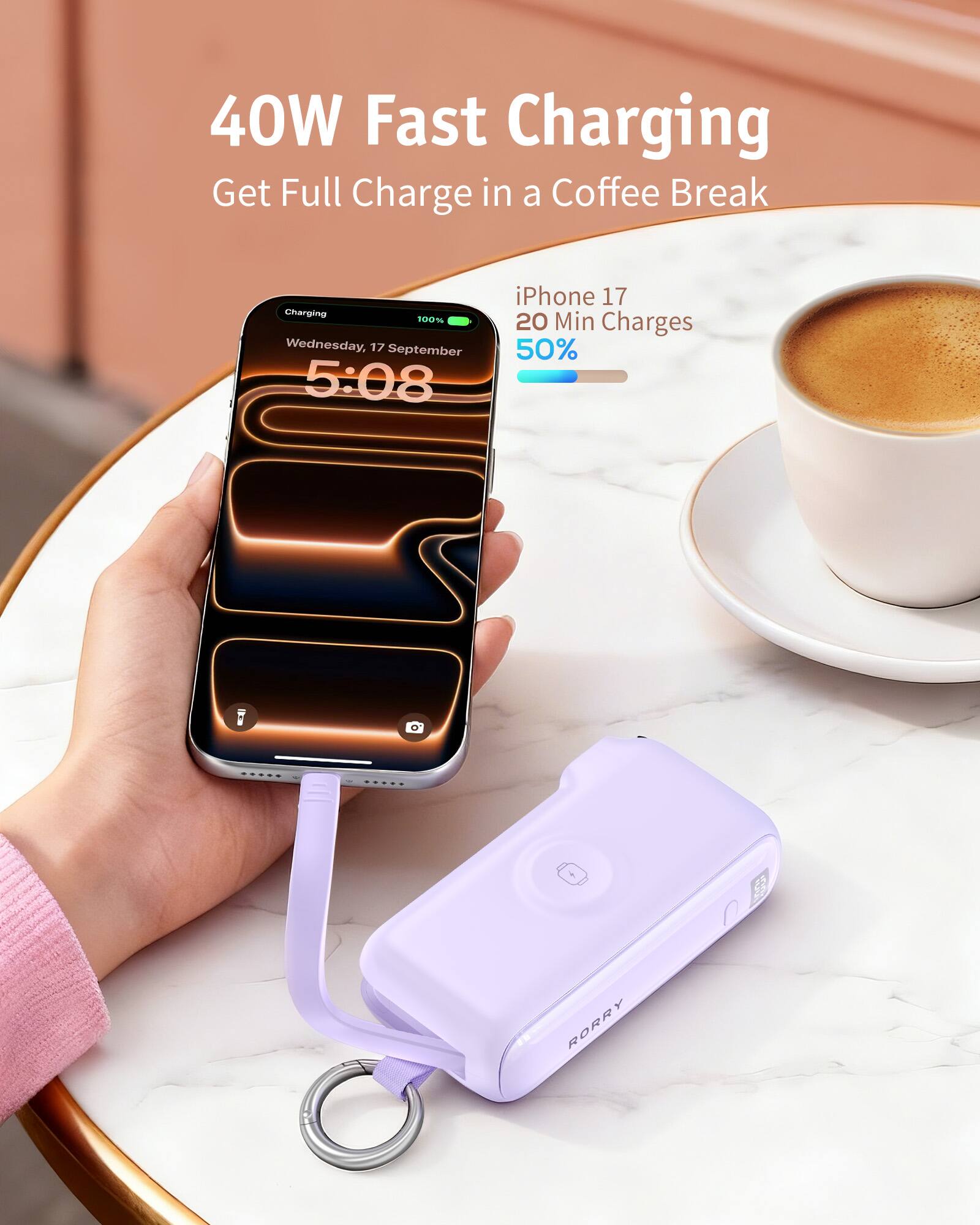 40W Fast Charging  
Get Full Charge in a Coffee Break

Charging 100%  
Wednesday, 17 September 5:08

iPhone 17  
20 Min Charges 50%